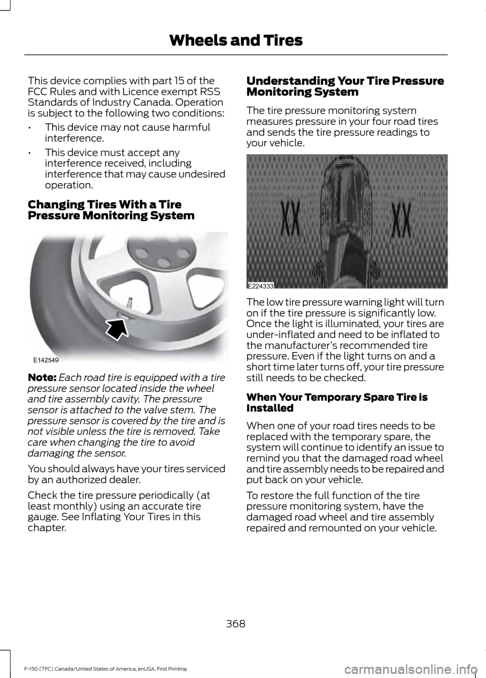FORD F150 2017 13.G Owners Manual This device complies with part 15 of the
FCC Rules and with Licence exempt RSS
Standards of Industry Canada. Operation
is subject to the following two conditions:
•
This device may not cause harmful FORD F150 2017 13.G Owners Manual This device complies with part 15 of the
FCC Rules and with Licence exempt RSS
Standards of Industry Canada. Operation
is subject to the following two conditions:
•
This device may not cause harmful