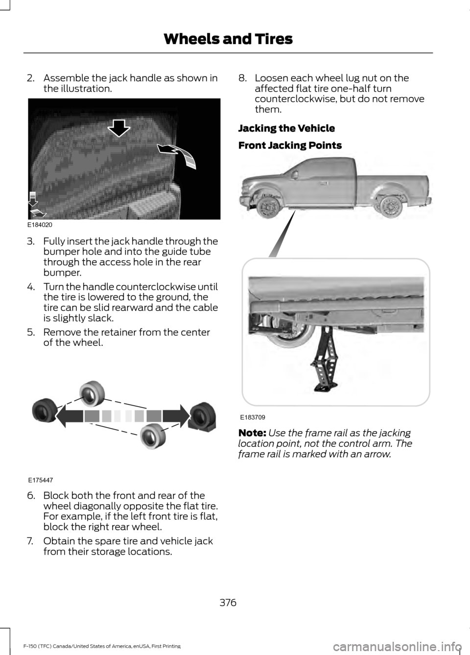 FORD F150 2017 13.G Owners Manual 2. Assemble the jack handle as shown in
the illustration. 3.
Fully insert the jack handle through the
bumper hole and into the guide tube
through the access hole in the rear
bumper.
4. Turn the handle