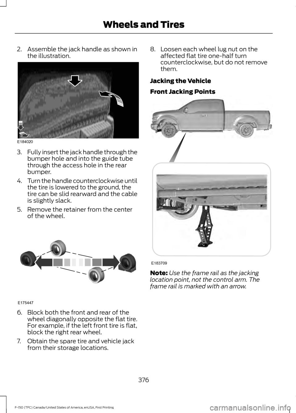 FORD F150 2017 13.G Owners Manual 2. Assemble the jack handle as shown in
the illustration. 3.
Fully insert the jack handle through the
bumper hole and into the guide tube
through the access hole in the rear
bumper.
4. Turn the handle FORD F150 2017 13.G Owners Manual 2. Assemble the jack handle as shown in
the illustration. 3.
Fully insert the jack handle through the
bumper hole and into the guide tube
through the access hole in the rear
bumper.
4. Turn the handle