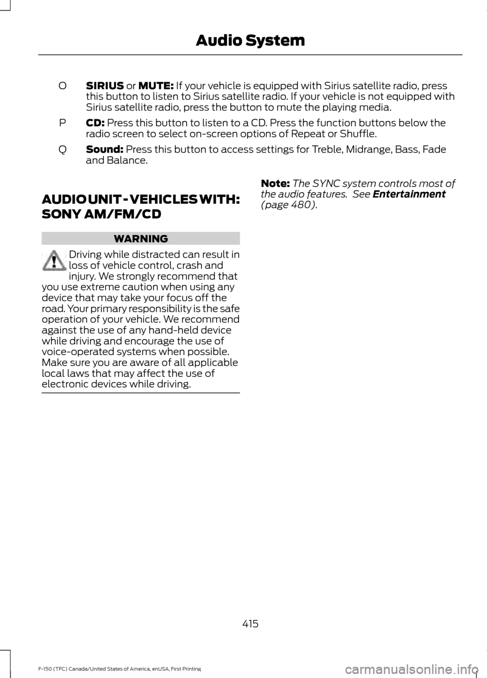 FORD F150 2017 13.G Owners Manual SIRIUS or MUTE: If your vehicle is equipped with Sirius satellite radio, press
this button to listen to Sirius satellite radio. If your vehicle is not equipped with
Sirius satellite radio, press the b FORD F150 2017 13.G Owners Manual SIRIUS or MUTE: If your vehicle is equipped with Sirius satellite radio, press
this button to listen to Sirius satellite radio. If your vehicle is not equipped with
Sirius satellite radio, press the b