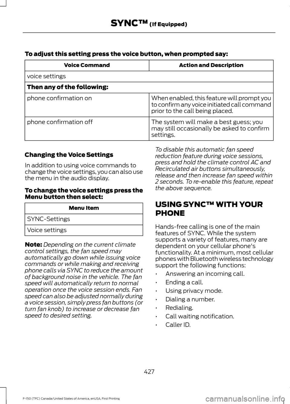 FORD F150 2017 13.G Owners Manual To adjust this setting press the voice button, when prompted say:
Action and Description
Voice Command
voice settings
Then any of the following: When enabled, this feature will prompt you
to confirm a