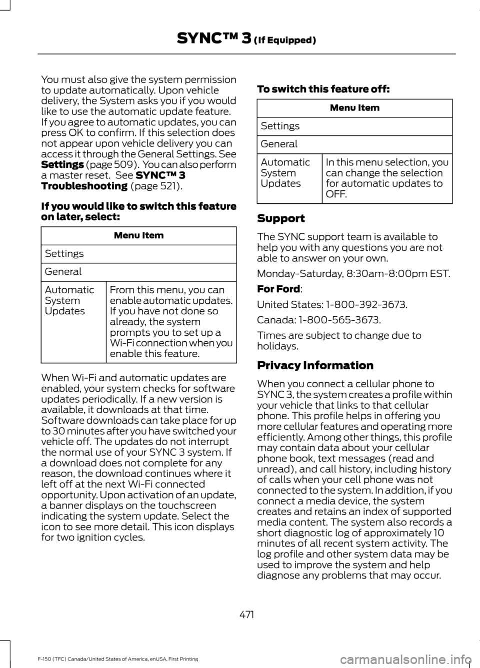 FORD F150 2017 13.G Owners Manual You must also give the system permission
to update automatically. Upon vehicle
delivery, the System asks you if you would
like to use the automatic update feature.
If you agree to automatic updates, y FORD F150 2017 13.G Owners Manual You must also give the system permission
to update automatically. Upon vehicle
delivery, the System asks you if you would
like to use the automatic update feature.
If you agree to automatic updates, y