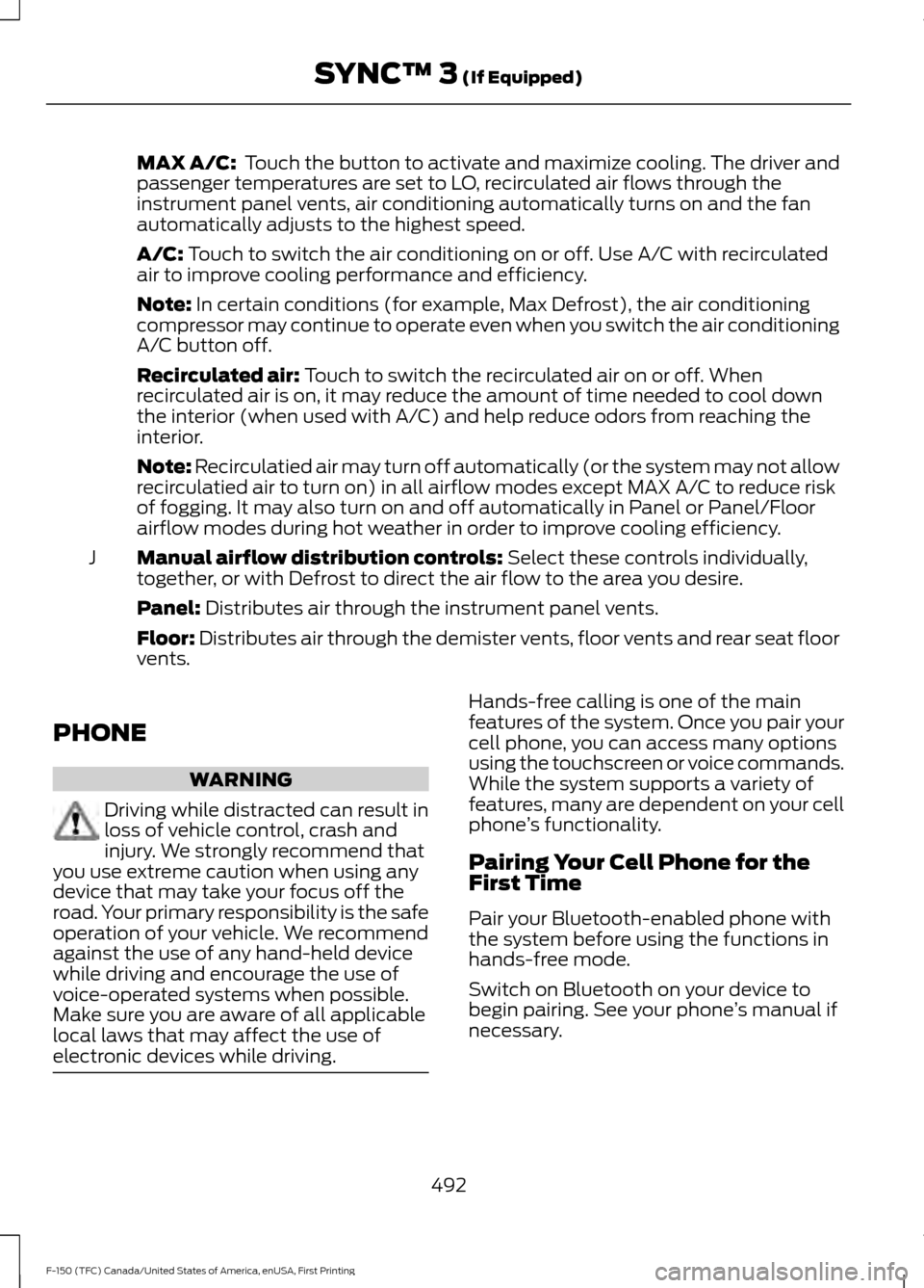 FORD F150 2017 13.G Manual PDF MAX A/C:  Touch the button to activate and maximize cooling. The driver and
passenger temperatures are set to LO, recirculated air flows through the
instrument panel vents, air conditioning automatica