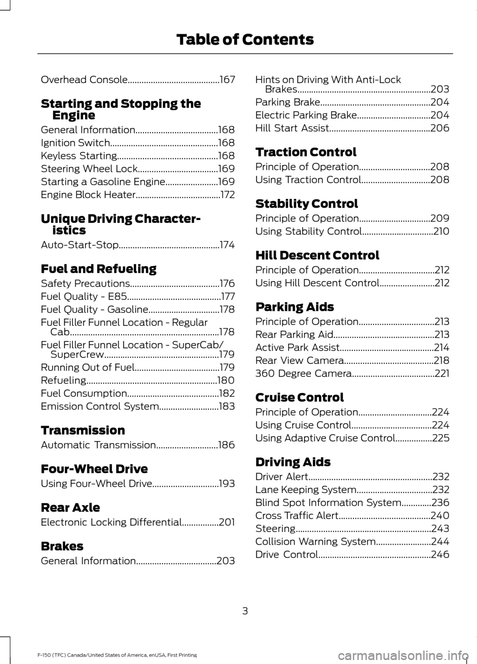 FORD F150 2017 13.G Owners Manual Overhead Console........................................167
Starting and Stopping the Engine
General Information
....................................168
Ignition Switch
............................... FORD F150 2017 13.G Owners Manual Overhead Console........................................167
Starting and Stopping the Engine
General Information
....................................168
Ignition Switch
...............................