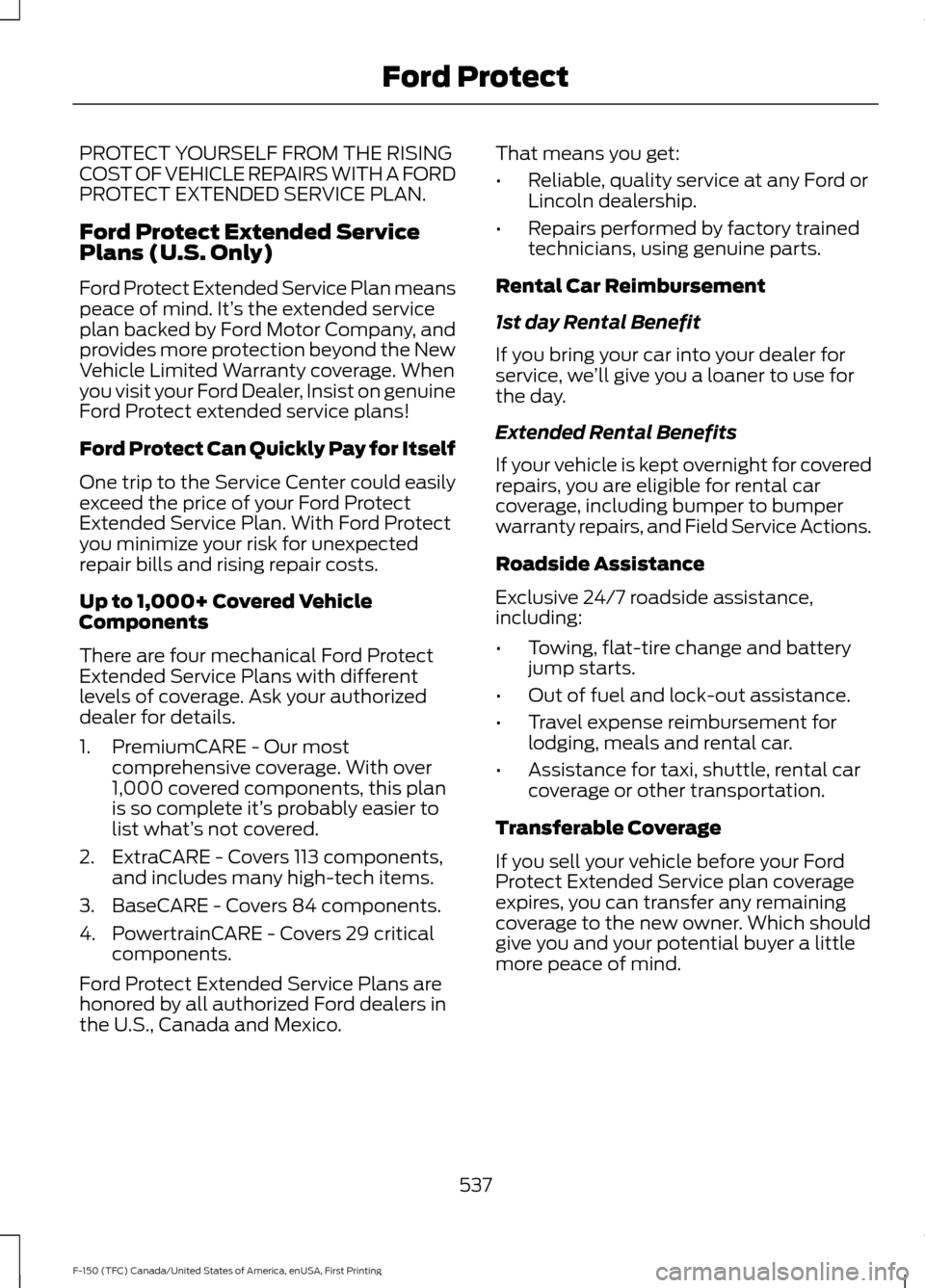 FORD F150 2017 13.G Owners Manual PROTECT YOURSELF FROM THE RISING
COST OF VEHICLE REPAIRS WITH A FORD
PROTECT EXTENDED SERVICE PLAN.
Ford Protect Extended Service
Plans (U.S. Only)
Ford Protect Extended Service Plan means
peace of mi FORD F150 2017 13.G Owners Manual PROTECT YOURSELF FROM THE RISING
COST OF VEHICLE REPAIRS WITH A FORD
PROTECT EXTENDED SERVICE PLAN.
Ford Protect Extended Service
Plans (U.S. Only)
Ford Protect Extended Service Plan means
peace of mi