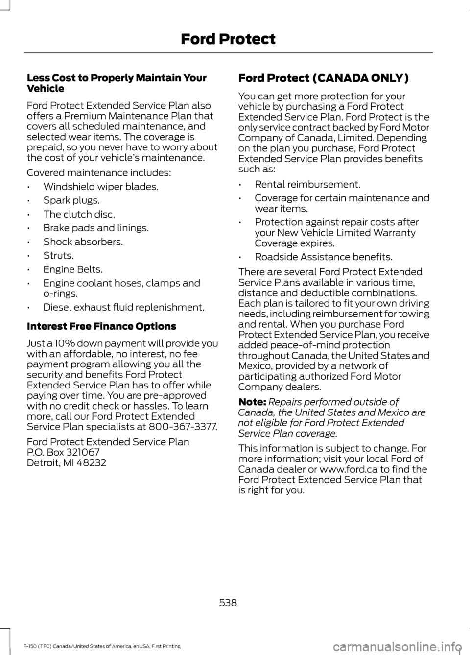 FORD F150 2017 13.G Owners Manual Less Cost to Properly Maintain Your
Vehicle
Ford Protect Extended Service Plan also
offers a Premium Maintenance Plan that
covers all scheduled maintenance, and
selected wear items. The coverage is
pr FORD F150 2017 13.G Owners Manual Less Cost to Properly Maintain Your
Vehicle
Ford Protect Extended Service Plan also
offers a Premium Maintenance Plan that
covers all scheduled maintenance, and
selected wear items. The coverage is
pr