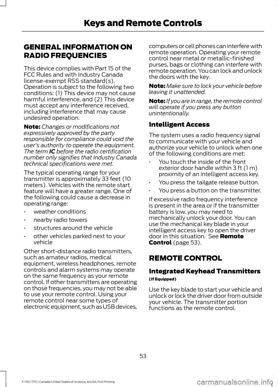 FORD F150 2017 13.G Workshop Manual GENERAL INFORMATION ON
RADIO FREQUENCIES
This device complies with Part 15 of the
FCC Rules and with Industry Canada
license-exempt RSS standard(s).
Operation is subject to the following two
condition FORD F150 2017 13.G Workshop Manual GENERAL INFORMATION ON
RADIO FREQUENCIES
This device complies with Part 15 of the
FCC Rules and with Industry Canada
license-exempt RSS standard(s).
Operation is subject to the following two
condition