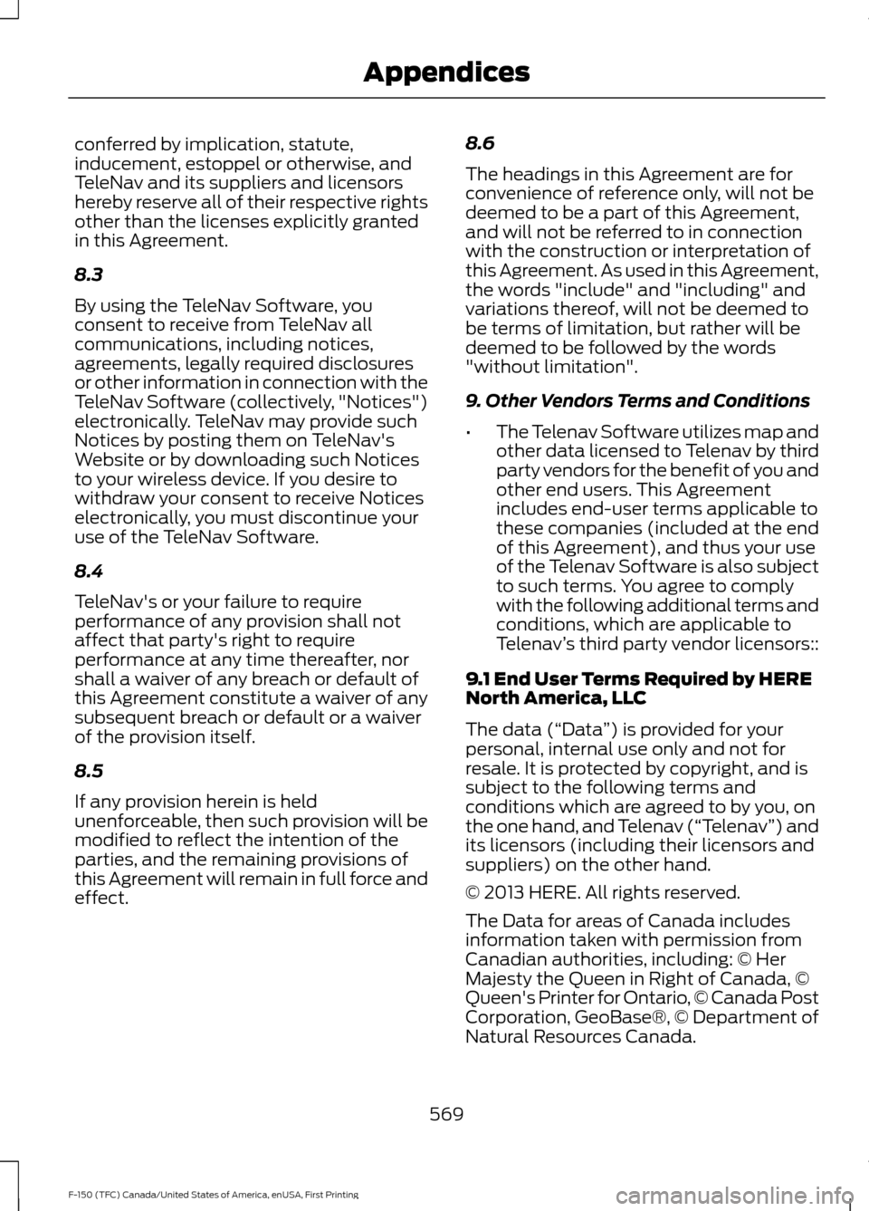 FORD F150 2017 13.G Manual Online conferred by implication, statute,
inducement, estoppel or otherwise, and
TeleNav and its suppliers and licensors
hereby reserve all of their respective rights
other than the licenses explicitly grant