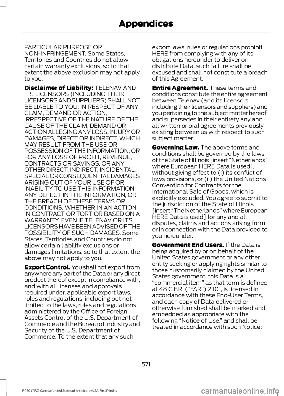FORD F150 2017 13.G Owners Manual PARTICULAR PURPOSE OR
NON-INFRINGEMENT. Some States,
Territories and Countries do not allow
certain warranty exclusions, so to that
extent the above exclusion may not apply
to you.
Disclaimer of Liabi FORD F150 2017 13.G Owners Manual PARTICULAR PURPOSE OR
NON-INFRINGEMENT. Some States,
Territories and Countries do not allow
certain warranty exclusions, so to that
extent the above exclusion may not apply
to you.
Disclaimer of Liabi