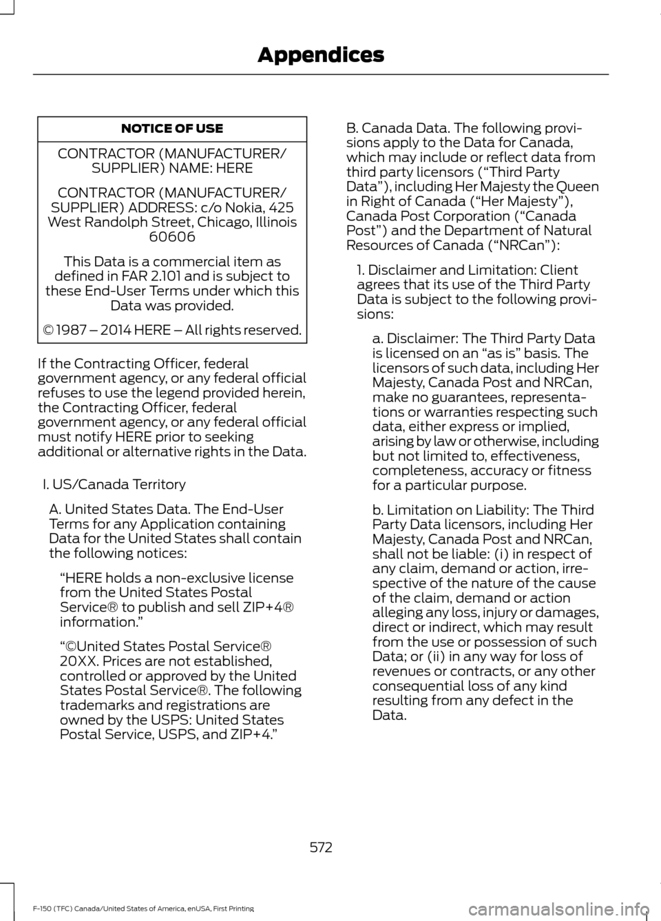 FORD F150 2017 13.G Owners Manual NOTICE OF USE
CONTRACTOR (MANUFACTURER/ SUPPLIER) NAME: HERE
CONTRACTOR (MANUFACTURER/
SUPPLIER) ADDRESS: c/o Nokia, 425
West Randolph Street, Chicago, Illinois 60606
This Data is a commercial item as FORD F150 2017 13.G Owners Manual NOTICE OF USE
CONTRACTOR (MANUFACTURER/ SUPPLIER) NAME: HERE
CONTRACTOR (MANUFACTURER/
SUPPLIER) ADDRESS: c/o Nokia, 425
West Randolph Street, Chicago, Illinois 60606
This Data is a commercial item as