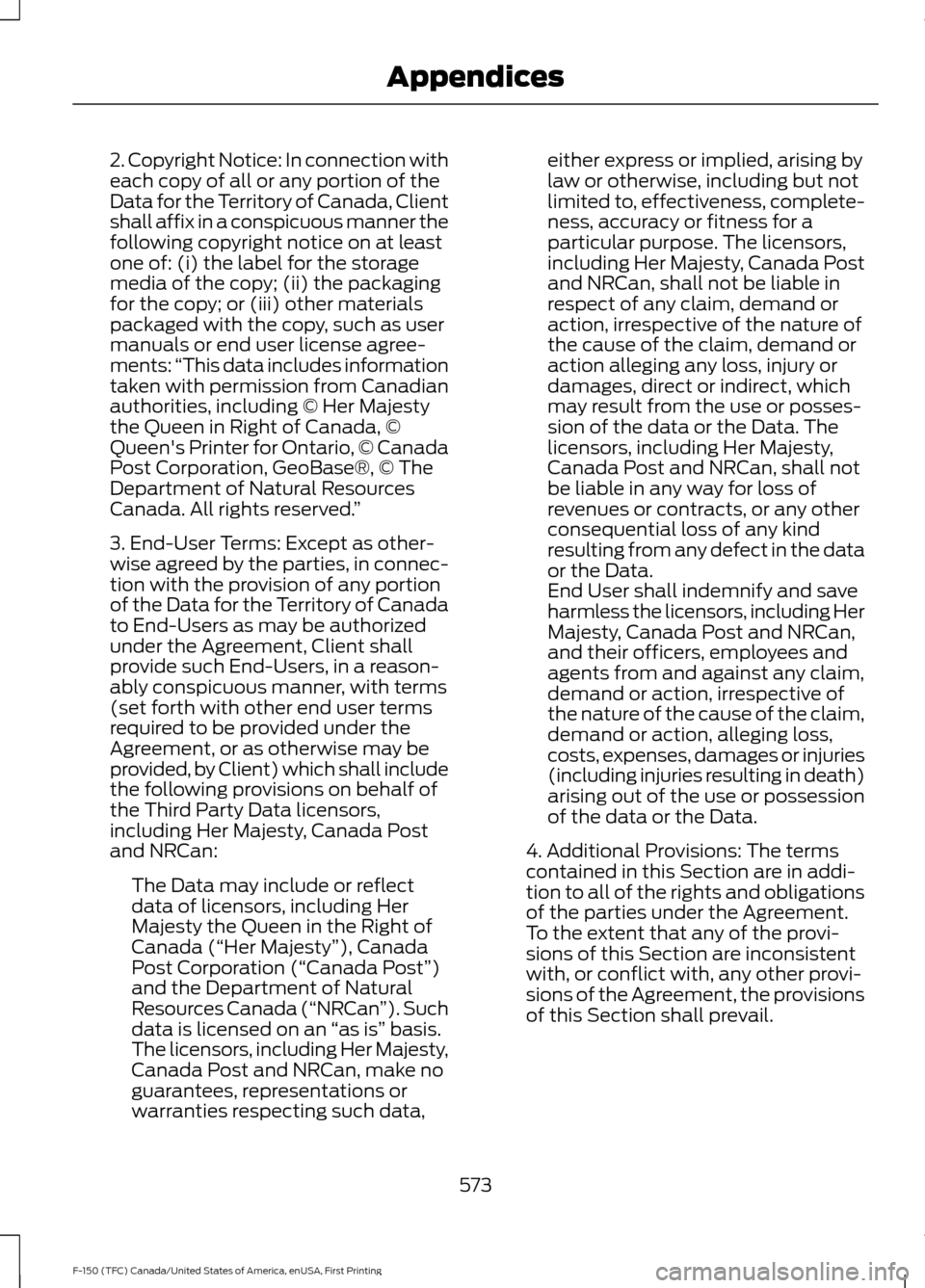 FORD F150 2017 13.G Owners Manual 2. Copyright Notice: In connection with
each copy of all or any portion of the
Data for the Territory of Canada, Client
shall affix in a conspicuous manner the
following copyright notice on at least
o FORD F150 2017 13.G Owners Manual 2. Copyright Notice: In connection with
each copy of all or any portion of the
Data for the Territory of Canada, Client
shall affix in a conspicuous manner the
following copyright notice on at least
o