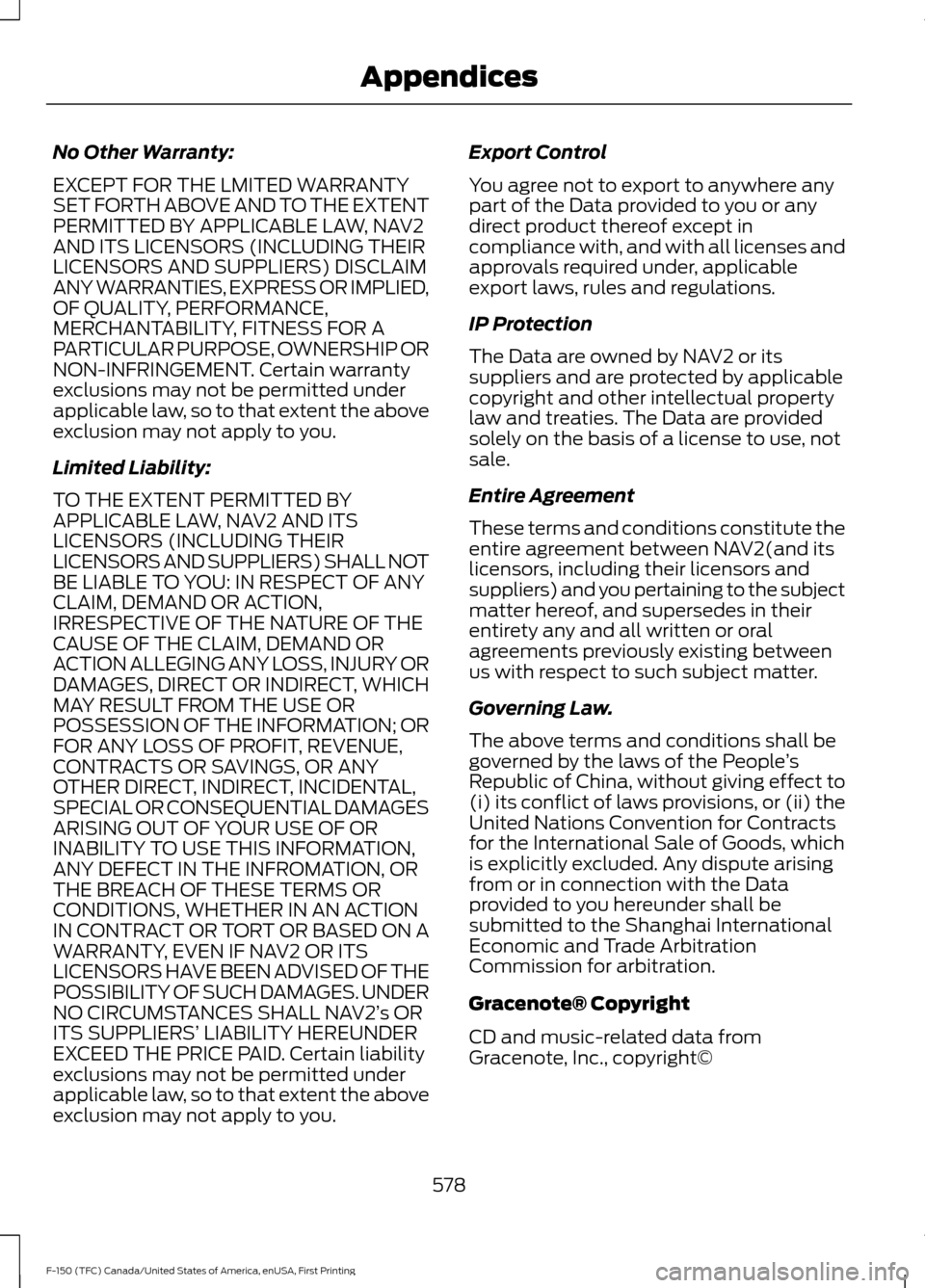 FORD F150 2017 13.G Owners Manual No Other Warranty:
EXCEPT FOR THE LMITED WARRANTY
SET FORTH ABOVE AND TO THE EXTENT
PERMITTED BY APPLICABLE LAW, NAV2
AND ITS LICENSORS (INCLUDING THEIR
LICENSORS AND SUPPLIERS) DISCLAIM
ANY WARRANTIE