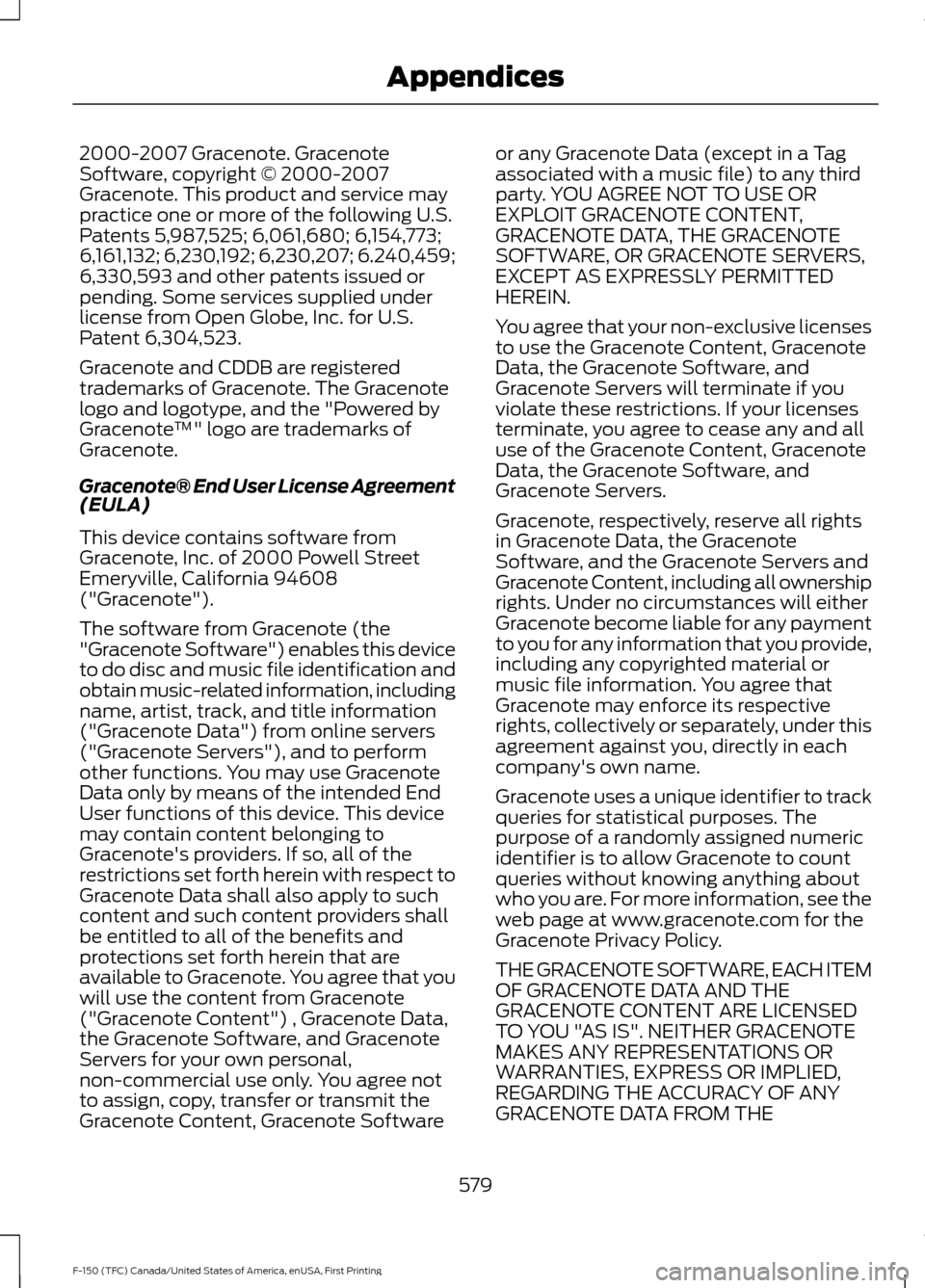 FORD F150 2017 13.G Owners Manual 2000-2007 Gracenote. Gracenote
Software, copyright © 2000-2007
Gracenote. This product and service may
practice one or more of the following U.S.
Patents 5,987,525; 6,061,680; 6,154,773;
6,161,132; 6 FORD F150 2017 13.G Owners Manual 2000-2007 Gracenote. Gracenote
Software, copyright © 2000-2007
Gracenote. This product and service may
practice one or more of the following U.S.
Patents 5,987,525; 6,061,680; 6,154,773;
6,161,132; 6