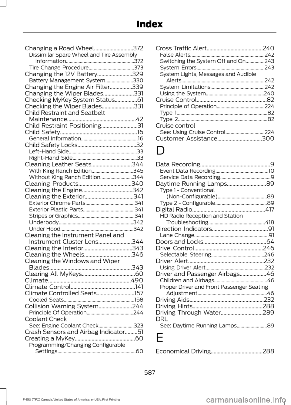 FORD F150 2017 13.G Owners Manual Changing a Road Wheel............................372
Dissimilar Spare Wheel and Tire Assembly
Information...................................................... 372
Tire Change Procedure............... FORD F150 2017 13.G Owners Manual Changing a Road Wheel............................372
Dissimilar Spare Wheel and Tire Assembly
Information...................................................... 372
Tire Change Procedure...............