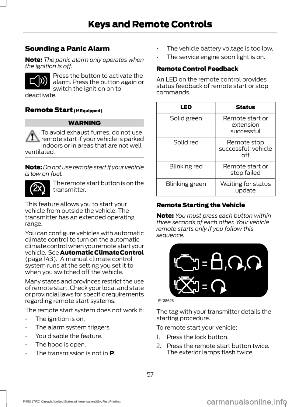 FORD F150 2017 13.G Workshop Manual Sounding a Panic Alarm
Note:
The panic alarm only operates when
the ignition is off. Press the button to activate the
alarm. Press the button again or
switch the ignition on to
deactivate.
Remote Star FORD F150 2017 13.G Workshop Manual Sounding a Panic Alarm
Note:
The panic alarm only operates when
the ignition is off. Press the button to activate the
alarm. Press the button again or
switch the ignition on to
deactivate.
Remote Star