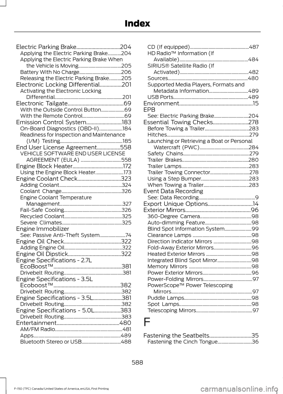 FORD F150 2017 13.G Owners Manual Electric Parking Brake................................204
Applying the Electric Parking Brake...........204
Applying the Electric Parking Brake When
the Vehicle is Moving.............................. FORD F150 2017 13.G Owners Manual Electric Parking Brake................................204
Applying the Electric Parking Brake...........204
Applying the Electric Parking Brake When
the Vehicle is Moving..............................