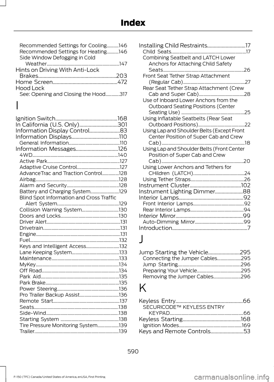 FORD F150 2017 13.G Owners Manual Recommended Settings for Cooling..........146
Recommended Settings for Heating..........146
Side Window Defogging in Cold
Weather............................................................. 147
Hints