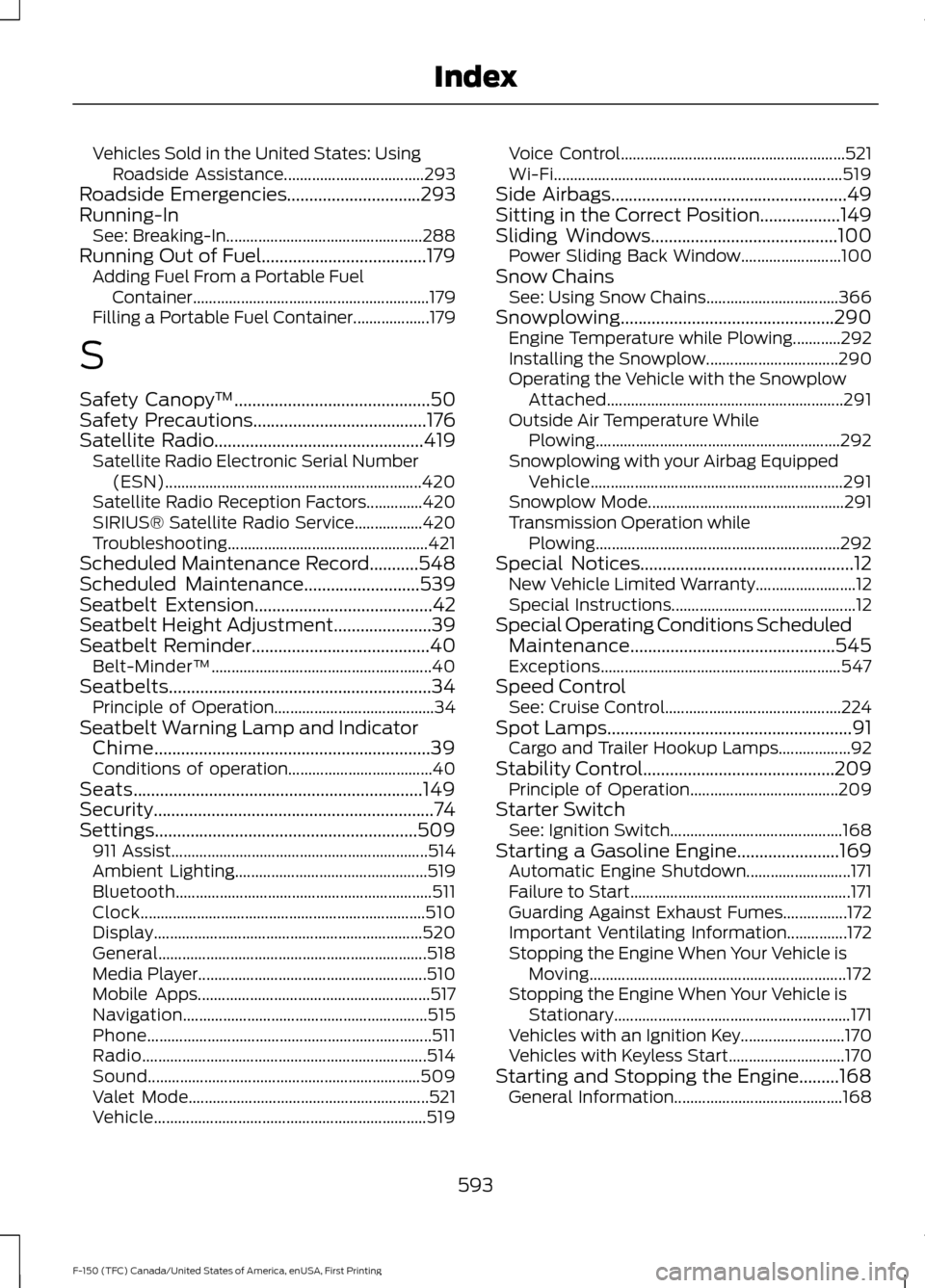 FORD F150 2017 13.G Owners Manual Vehicles Sold in the United States: Using
Roadside Assistance................................... 293
Roadside Emergencies..............................293
Running-In See: Breaking-In.................. FORD F150 2017 13.G Owners Manual Vehicles Sold in the United States: Using
Roadside Assistance................................... 293
Roadside Emergencies..............................293
Running-In See: Breaking-In..................