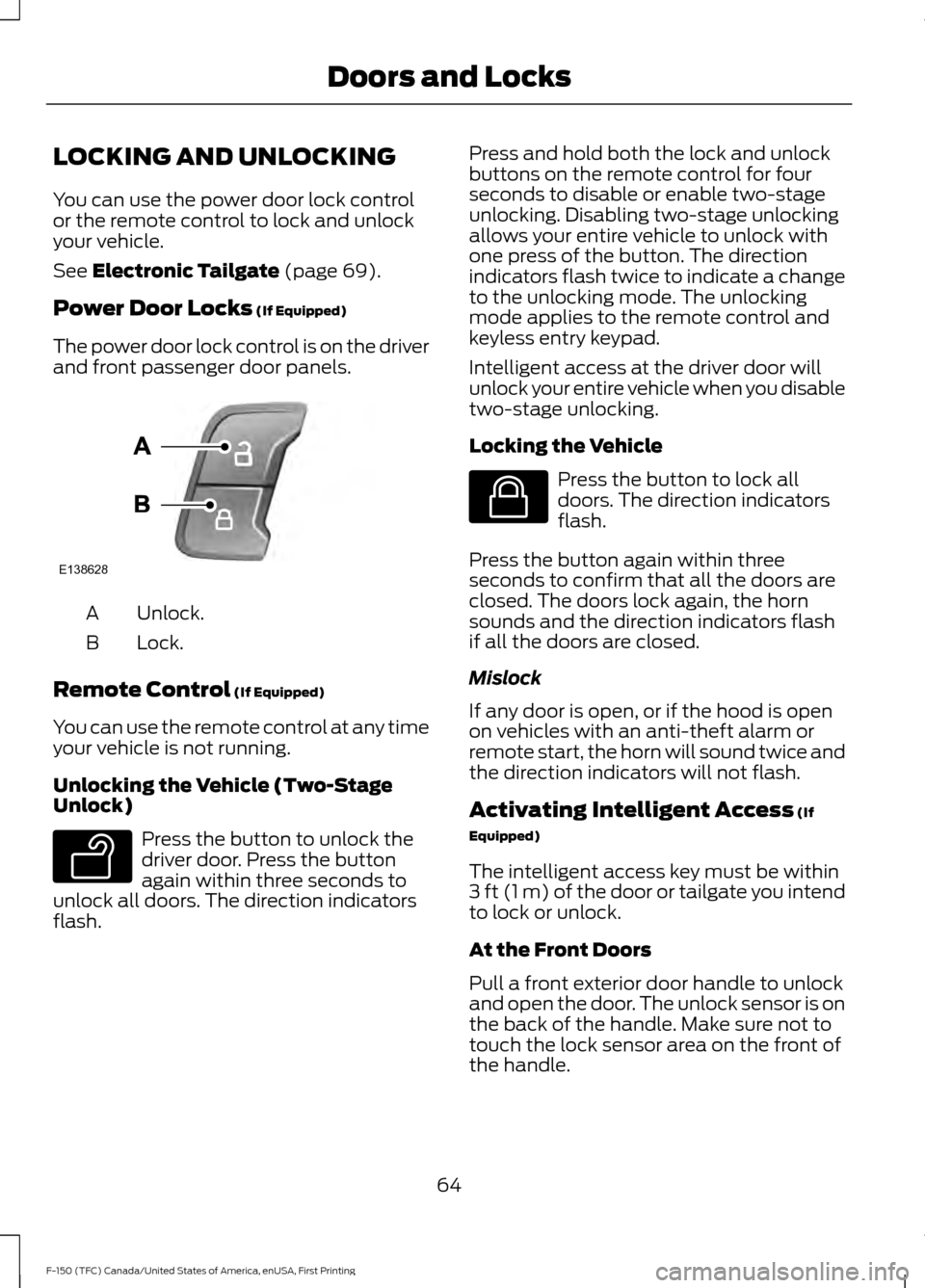 FORD F150 2017 13.G Repair Manual LOCKING AND UNLOCKING
You can use the power door lock control
or the remote control to lock and unlock
your vehicle.
See Electronic Tailgate (page 69).
Power Door Locks
 (If Equipped)
The power door l