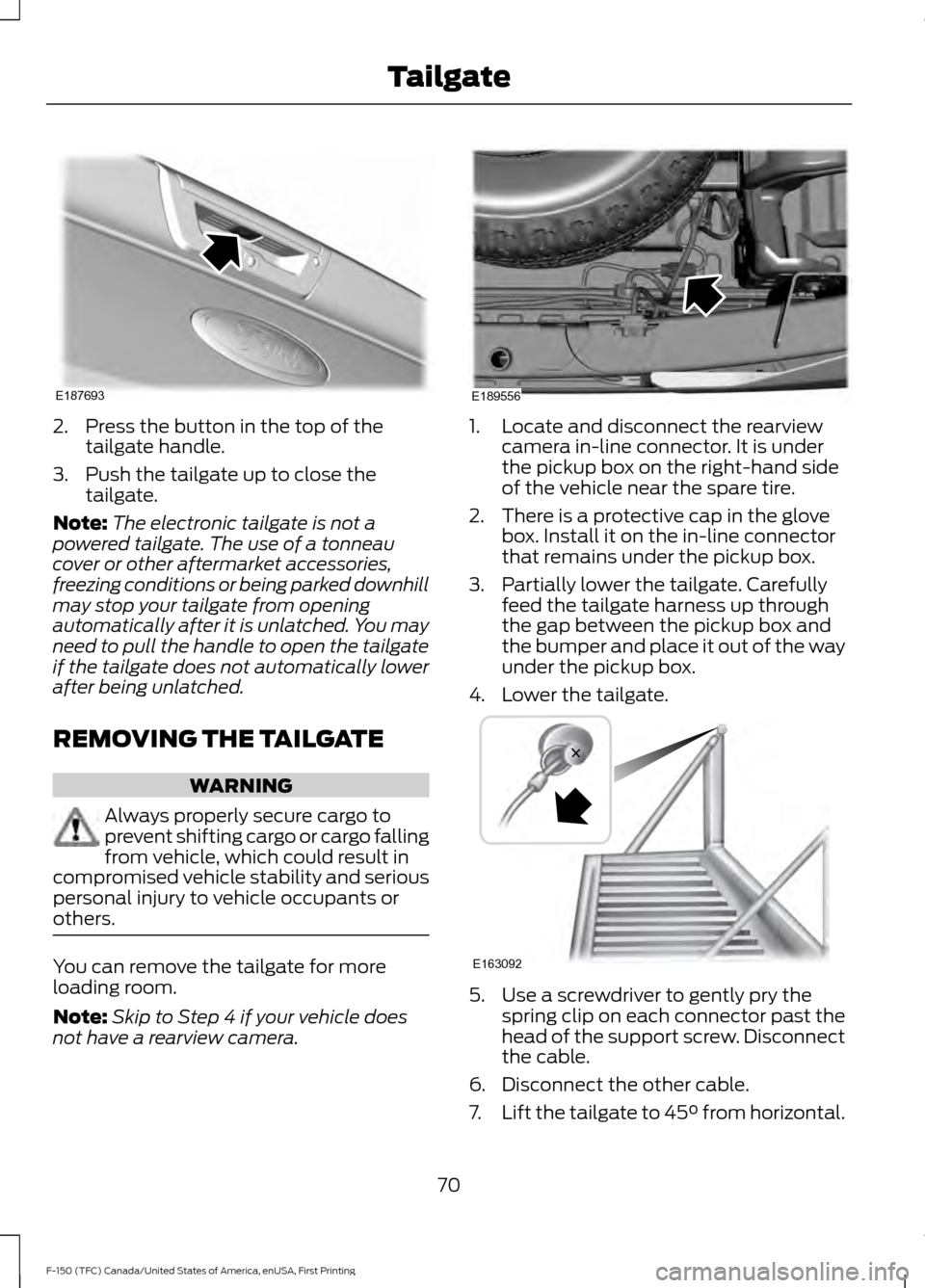 FORD F150 2017 13.G Manual PDF 2. Press the button in the top of the
tailgate handle.
3. Push the tailgate up to close the tailgate.
Note: The electronic tailgate is not a
powered tailgate. The use of a tonneau
cover or other after