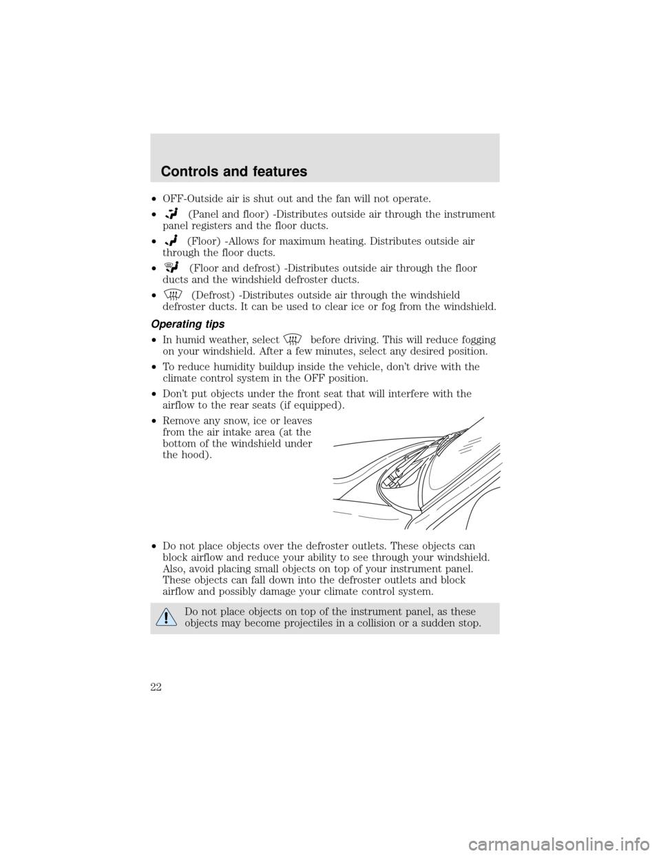 FORD F650 2000 10.G Owners Manual •OFF-Outside air is shut out and the fan will not operate.
•
(Panel and floor) -Distributes outside air through the instrument
panel registers and the floor ducts.
•
(Floor) -Allows for maximum 