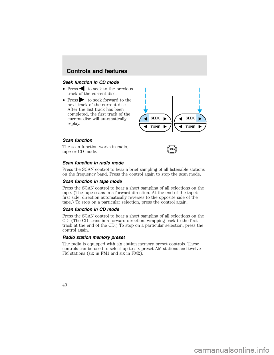 FORD F650 2000 10.G Owners Guide Seek function in CD mode
•Press
to seek to the previous
track of the current disc.
•Press
to seek forward to the
next track of the current disc.
After the last track has been
completed, the first 