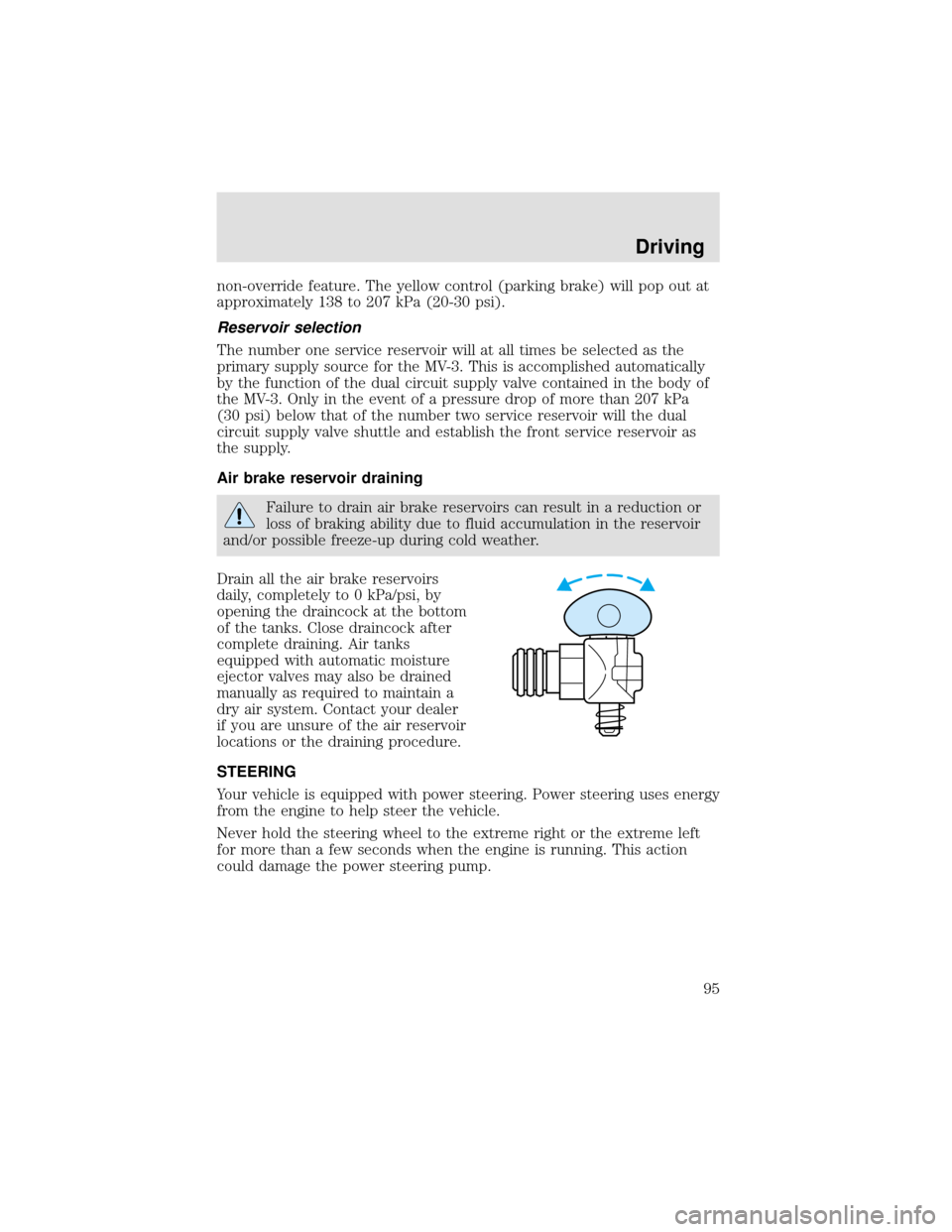 FORD F650 2000 10.G Owners Manual non-override feature. The yellow control (parking brake) will pop out at
approximately 138 to 207 kPa (20-30 psi).
Reservoir selection
The number one service reservoir will at all times be selected as