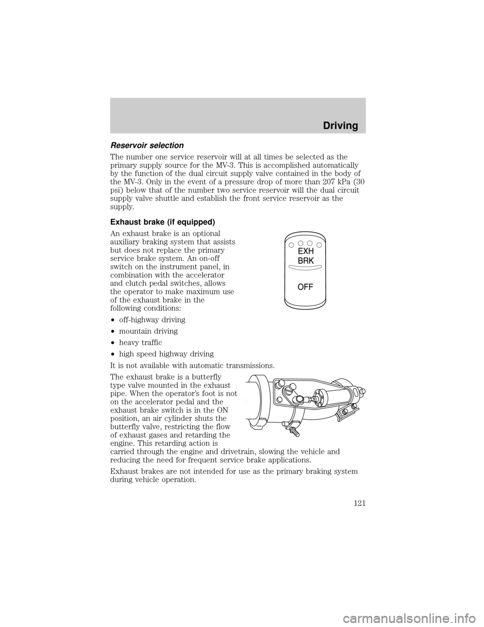 FORD F650 2001 10.G Owners Manual Reservoir selection
The number one service reservoir will at all times be selected as the
primary supply source for the MV-3. This is accomplished automatically
by the function of the dual circuit sup