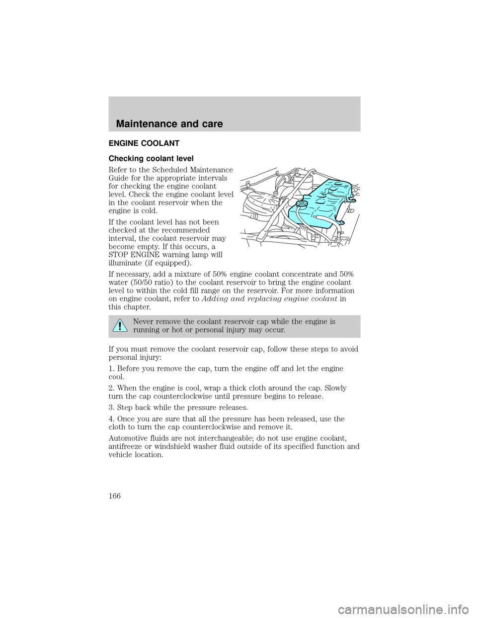 FORD F750 2001 10.G Owners Manual ENGINE COOLANT
Checking coolant level
Refer to the Scheduled Maintenance
Guide for the appropriate intervals
for checking the engine coolant
level. Check the engine coolant level
in the coolant reserv FORD F750 2001 10.G Owners Manual ENGINE COOLANT
Checking coolant level
Refer to the Scheduled Maintenance
Guide for the appropriate intervals
for checking the engine coolant
level. Check the engine coolant level
in the coolant reserv