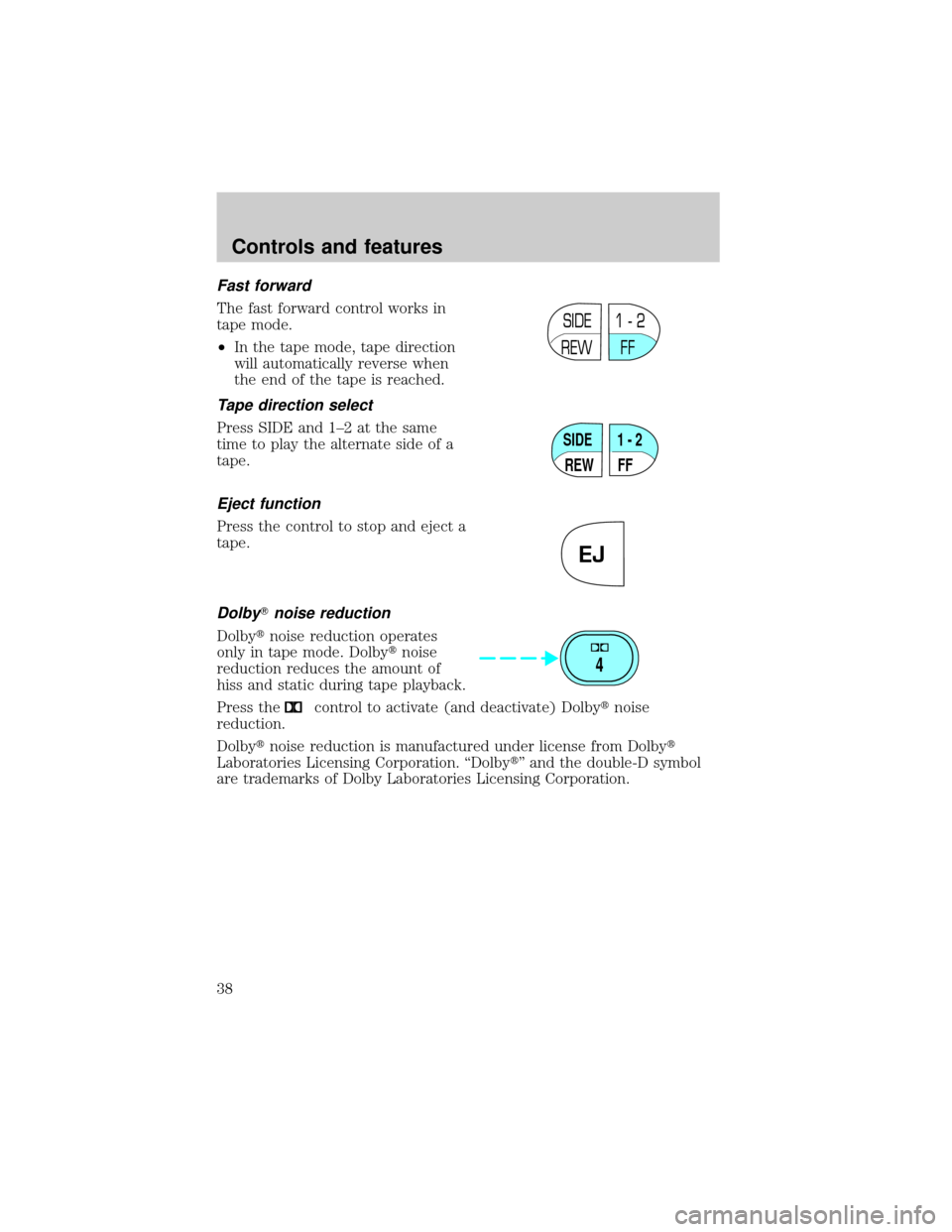 FORD F750 2001 10.G Owners Guide Fast forward
The fast forward control works in
tape mode.
²In the tape mode, tape direction
will automatically reverse when
the end of the tape is reached.
Tape direction select
Press SIDE and 1±2 a