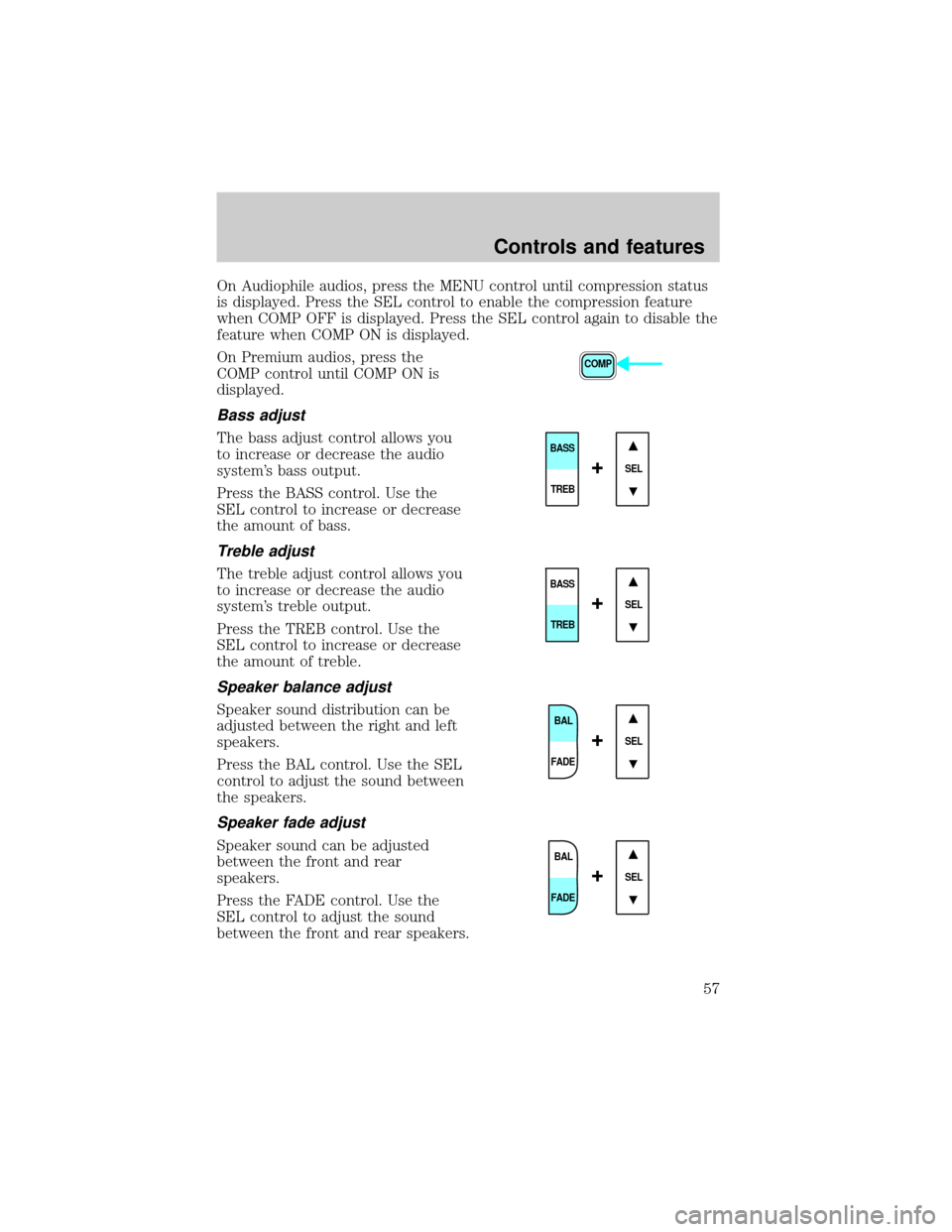 FORD F650 2001 10.G Workshop Manual On Audiophile audios, press the MENU control until compression status
is displayed. Press the SEL control to enable the compression feature
when COMP OFF is displayed. Press the SEL control again to d