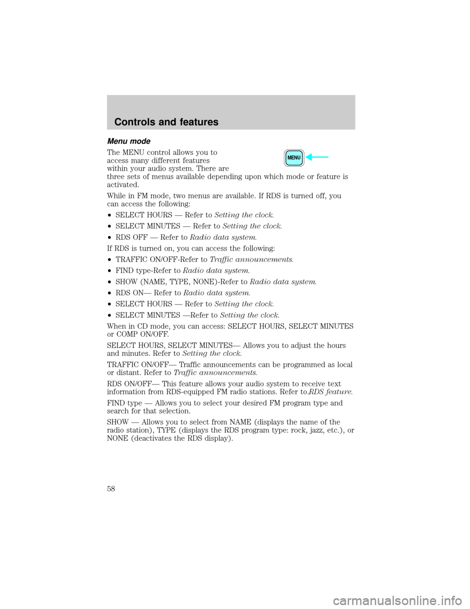 FORD F650 2001 10.G Owners Manual Menu mode
The MENU control allows you to
access many different features
within your audio system. There are
three sets of menus available depending upon which mode or feature is
activated.
While in FM