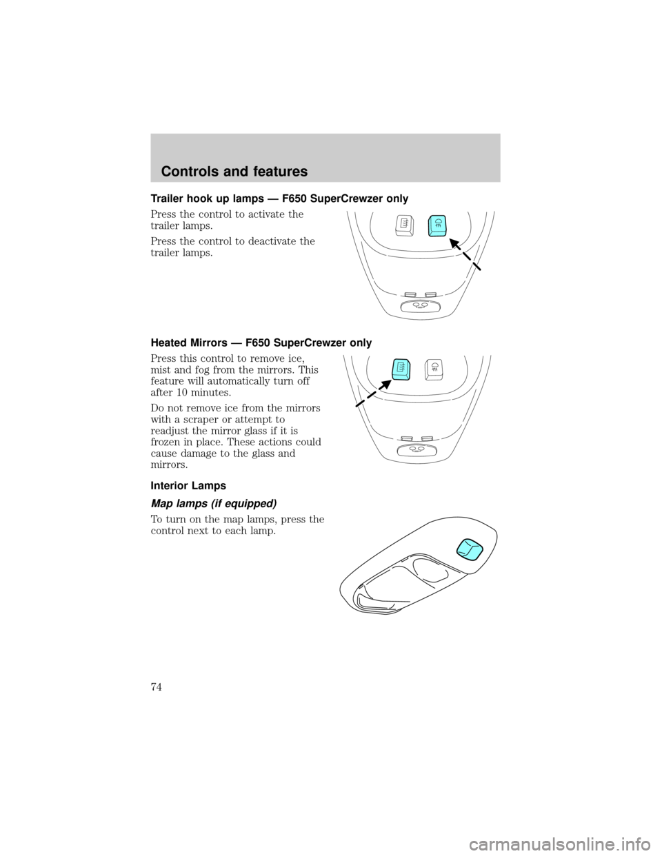 FORD F650 2001 10.G Manual PDF Trailer hook up lamps Ð F650 SuperCrewzer only
Press the control to activate the
trailer lamps.
Press the control to deactivate the
trailer lamps.
Heated Mirrors Ð F650 SuperCrewzer only
Press this 