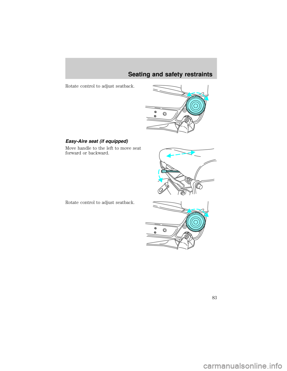 FORD F650 2001 10.G Manual Online Rotate control to adjust seatback.
Easy-Aire seat (if equipped)
Move handle to the left to move seat
forward or backward.
Rotate control to adjust seatback.
Seating and safety restraints
83 