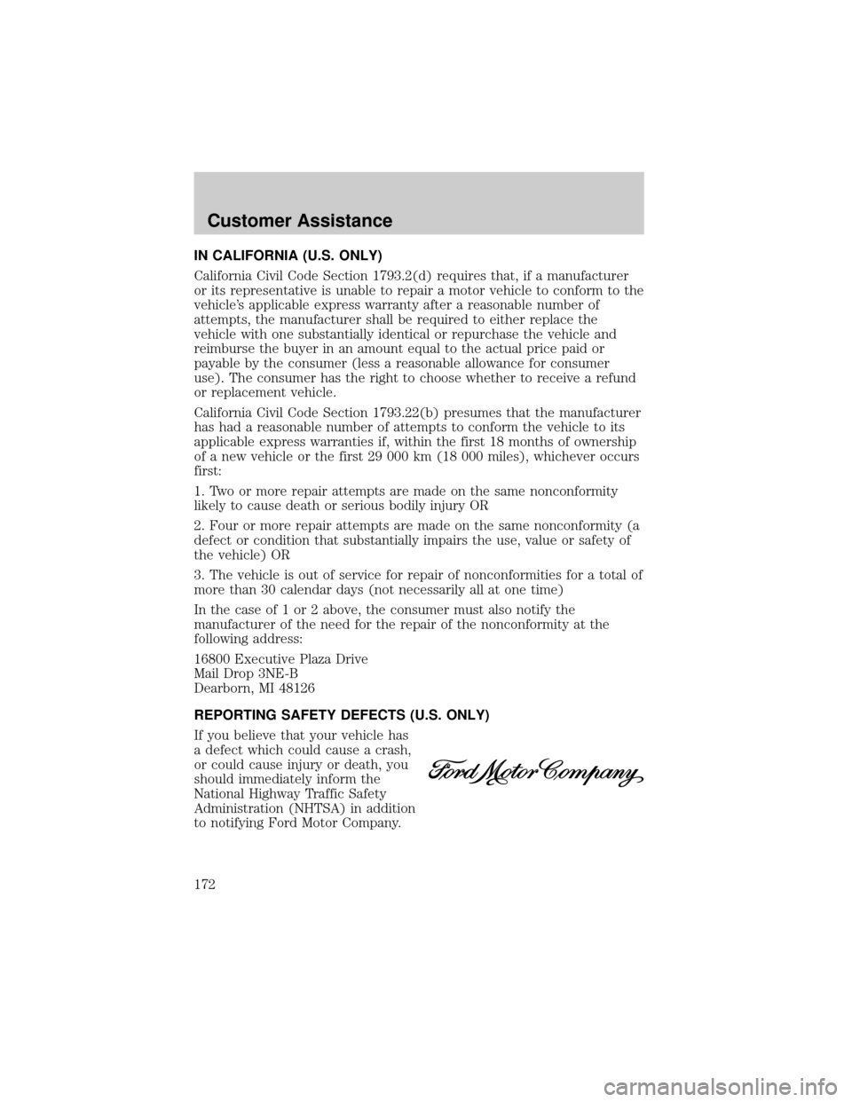 FORD F750 2002 10.G Owners Manual IN CALIFORNIA (U.S. ONLY)
California Civil Code Section 1793.2(d) requires that, if a manufacturer
or its representative is unable to repair a motor vehicle to conform to the
vehicles applicable expr FORD F750 2002 10.G Owners Manual IN CALIFORNIA (U.S. ONLY)
California Civil Code Section 1793.2(d) requires that, if a manufacturer
or its representative is unable to repair a motor vehicle to conform to the
vehicles applicable expr