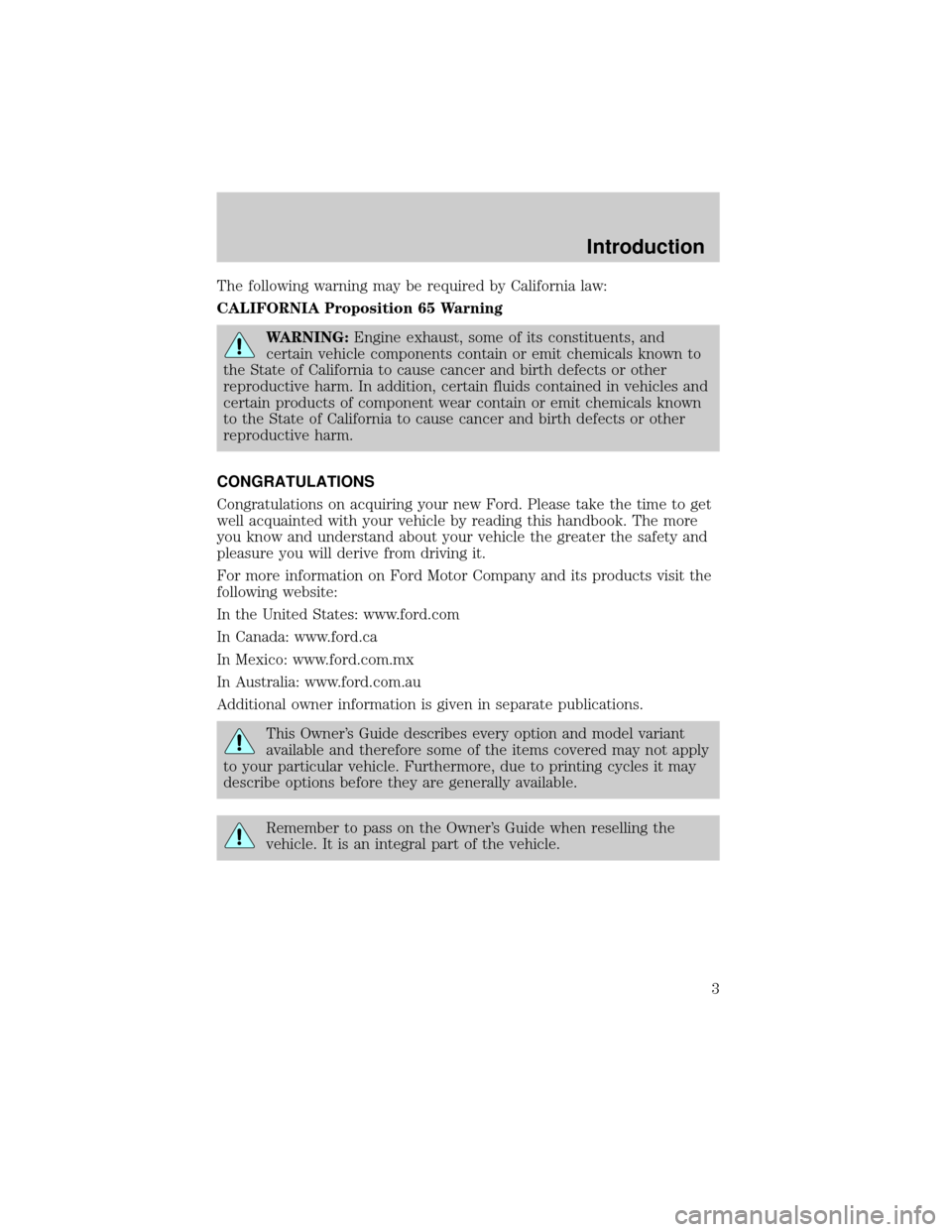 FORD F650 2002 10.G Owners Manual The following warning may be required by California law:
CALIFORNIA Proposition 65 Warning
WARNING:Engine exhaust, some of its constituents, and
certain vehicle components contain or emit chemicals kn