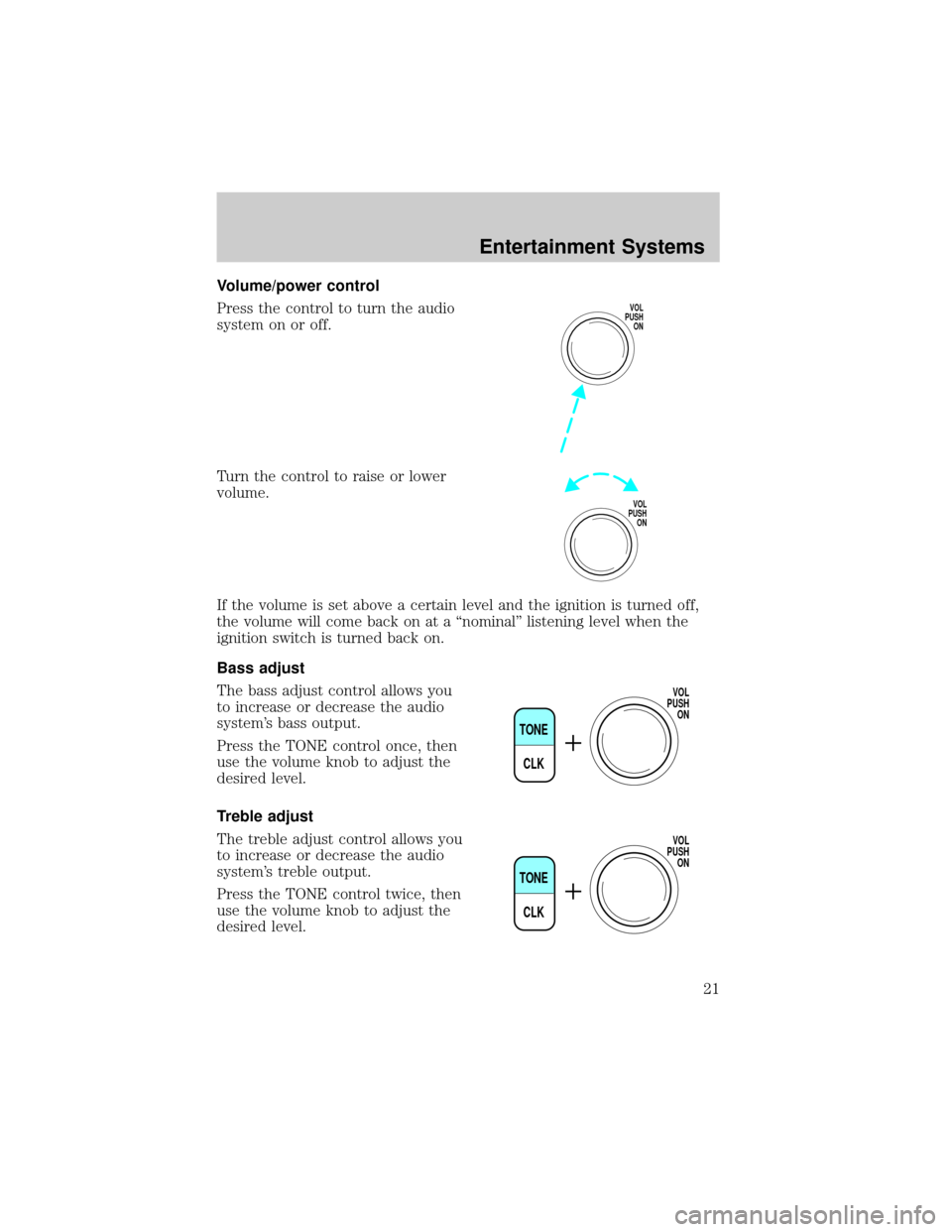 FORD F750 2002 10.G Owners Manual Volume/power control
Press the control to turn the audio
system on or off.
Turn the control to raise or lower
volume.
If the volume is set above a certain level and the ignition is turned off,
the vol FORD F750 2002 10.G Owners Manual Volume/power control
Press the control to turn the audio
system on or off.
Turn the control to raise or lower
volume.
If the volume is set above a certain level and the ignition is turned off,
the vol