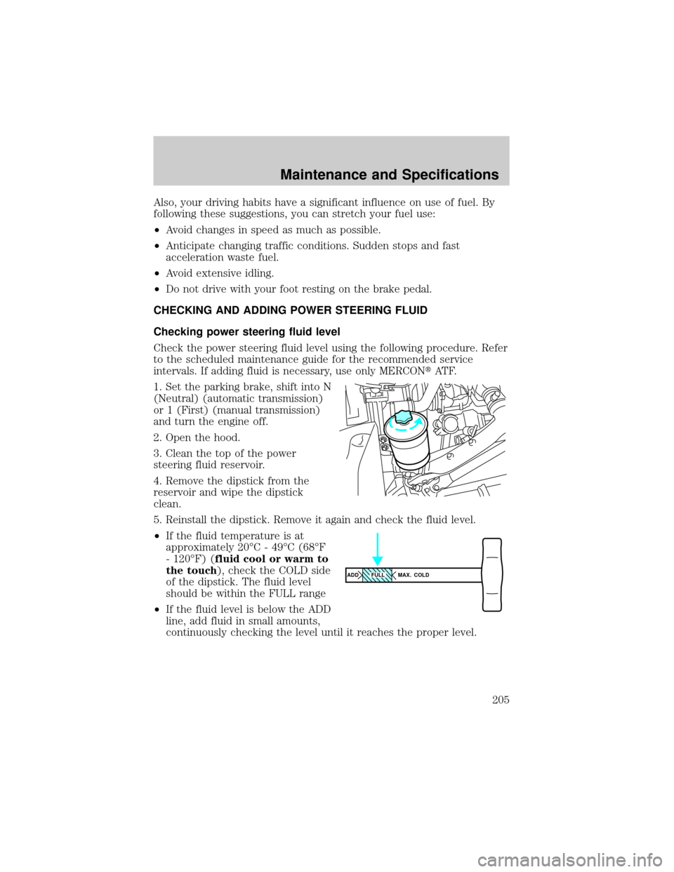 FORD F650 2002 10.G User Guide Also, your driving habits have a significant influence on use of fuel. By
following these suggestions, you can stretch your fuel use:
²Avoid changes in speed as much as possible.
²Anticipate changin FORD F650 2002 10.G User Guide Also, your driving habits have a significant influence on use of fuel. By
following these suggestions, you can stretch your fuel use:
²Avoid changes in speed as much as possible.
²Anticipate changin