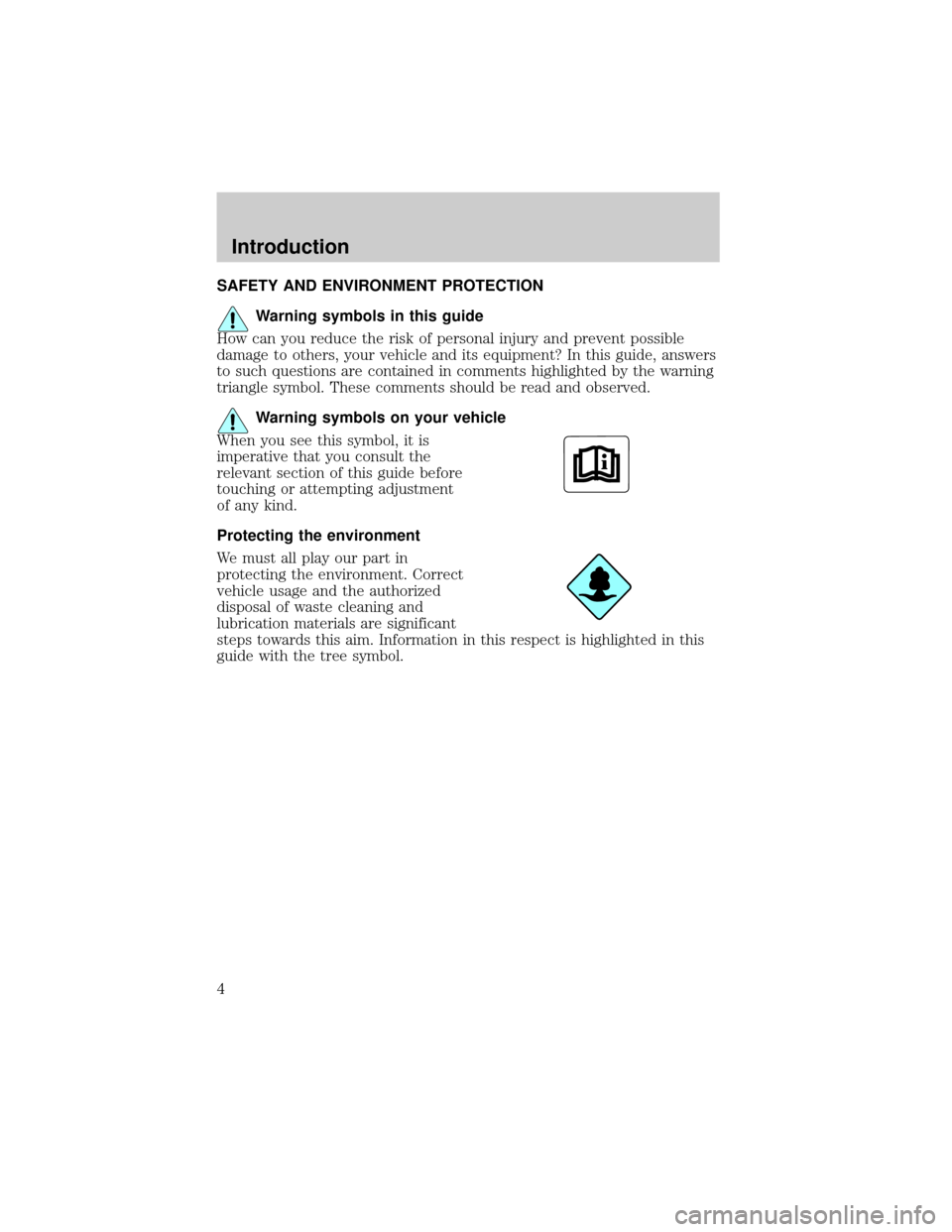 FORD F650 2002 10.G Owners Manual SAFETY AND ENVIRONMENT PROTECTION
Warning symbols in this guide
How can you reduce the risk of personal injury and prevent possible
damage to others, your vehicle and its equipment? In this guide, ans