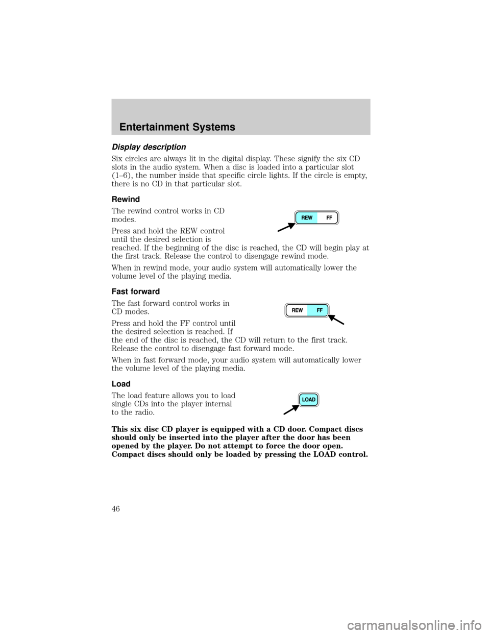 FORD F750 2002 10.G Service Manual Display description
Six circles are always lit in the digital display. These signify the six CD
slots in the audio system. When a disc is loaded into a particular slot
(1±6), the number inside that s