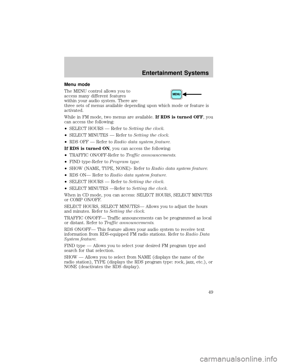 FORD F650 2002 10.G Service Manual Menu mode
The MENU control allows you to
access many different features
within your audio system. There are
three sets of menus available depending upon which mode or feature is
activated.
While in FM