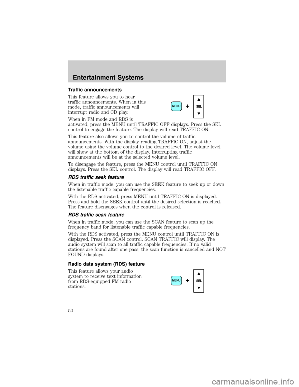 FORD F750 2002 10.G Service Manual Traffic announcements
This feature allows you to hear
traffic announcements. When in this
mode, traffic announcements will
interrupt radio and CD play.
When in FM mode and RDS is
activated, press the 