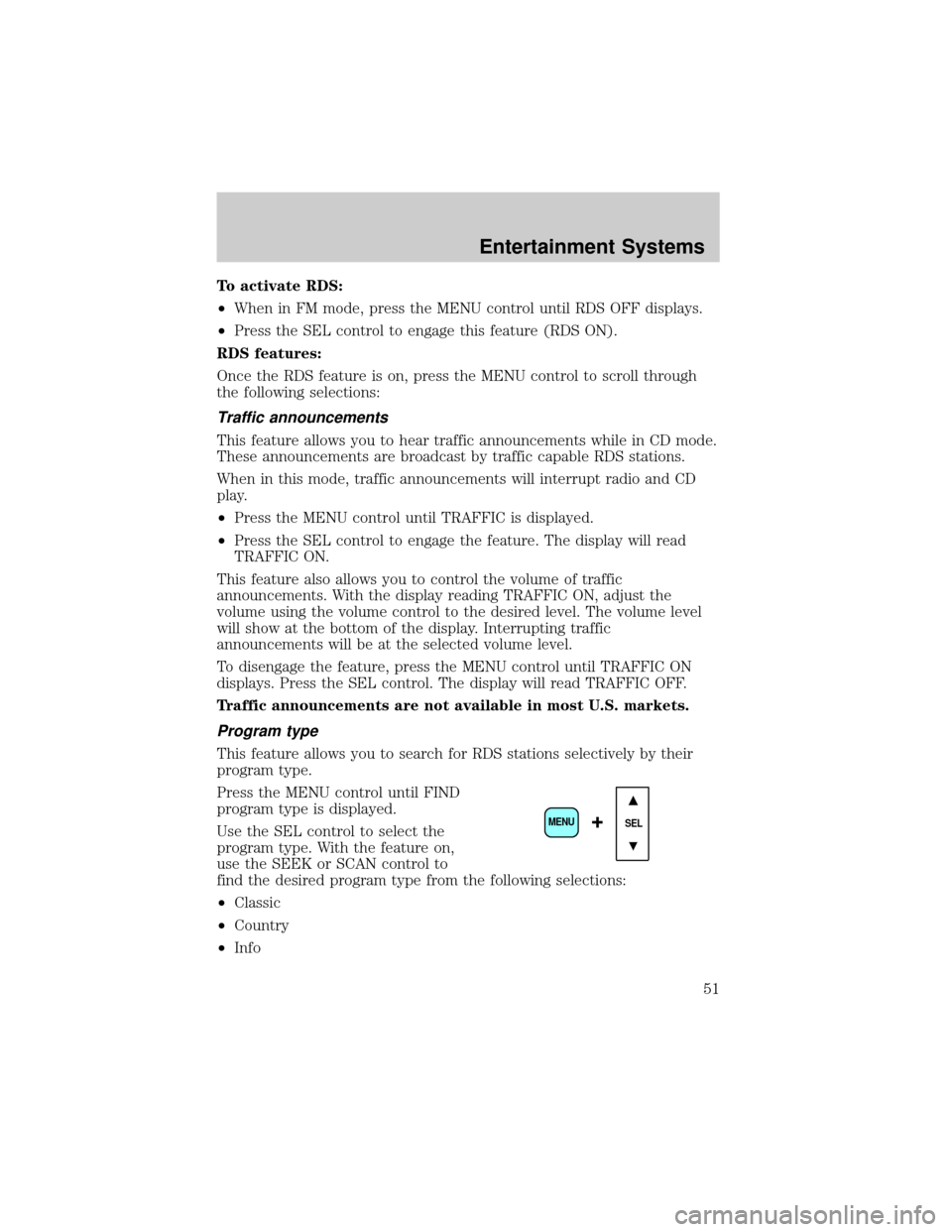 FORD F750 2002 10.G Workshop Manual To activate RDS:
²When in FM mode, press the MENU control until RDS OFF displays.
²Press the SEL control to engage this feature (RDS ON).
RDS features:
Once the RDS feature is on, press the MENU con FORD F750 2002 10.G Workshop Manual To activate RDS:
²When in FM mode, press the MENU control until RDS OFF displays.
²Press the SEL control to engage this feature (RDS ON).
RDS features:
Once the RDS feature is on, press the MENU con