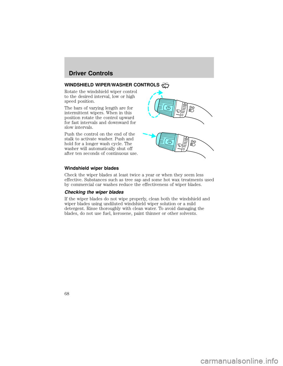 FORD F650 2002 10.G Owners Manual WINDSHIELD WIPER/WASHER CONTROLS
Rotate the windshield wiper control
to the desired interval, low or high
speed position.
The bars of varying length are for
intermittent wipers. When in this
position 