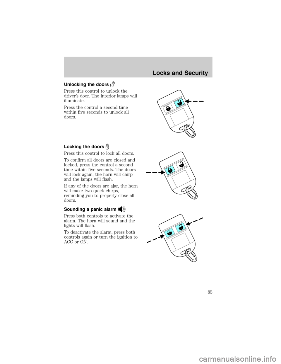 FORD F750 2002 10.G Owners Manual Unlocking the doors
Press this control to unlock the
drivers door. The interior lamps will
illuminate.
Press the control a second time
within five seconds to unlock all
doors.
Locking the doors
Press