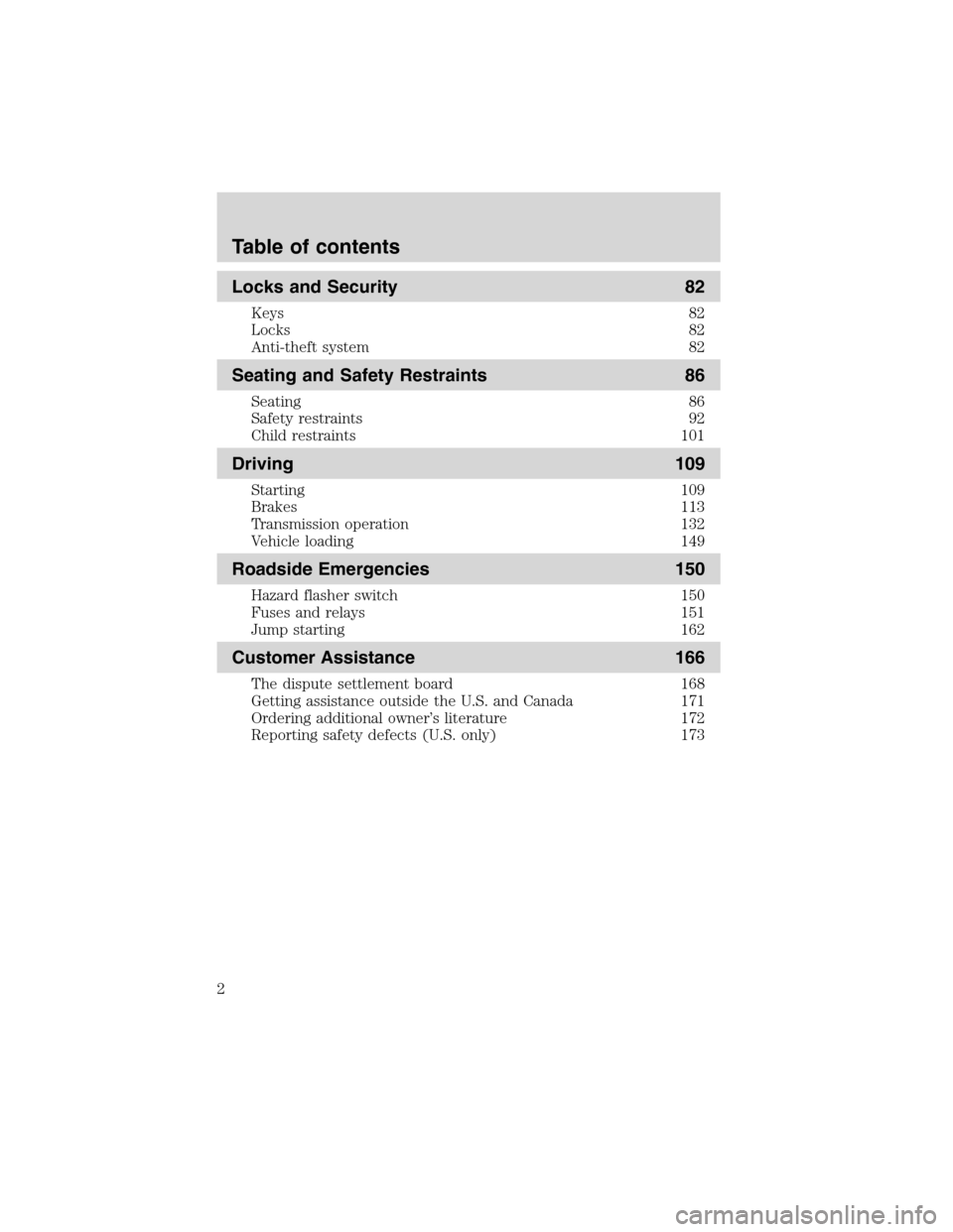 FORD F650 2003 10.G Owners Manual Locks and Security 82
Keys 82
Locks 82
Anti-theft system 82
Seating and Safety Restraints 86
Seating 86
Safety restraints 92
Child restraints 101
Driving 109
Starting 109
Brakes 113
Transmission opera FORD F650 2003 10.G Owners Manual Locks and Security 82
Keys 82
Locks 82
Anti-theft system 82
Seating and Safety Restraints 86
Seating 86
Safety restraints 92
Child restraints 101
Driving 109
Starting 109
Brakes 113
Transmission opera