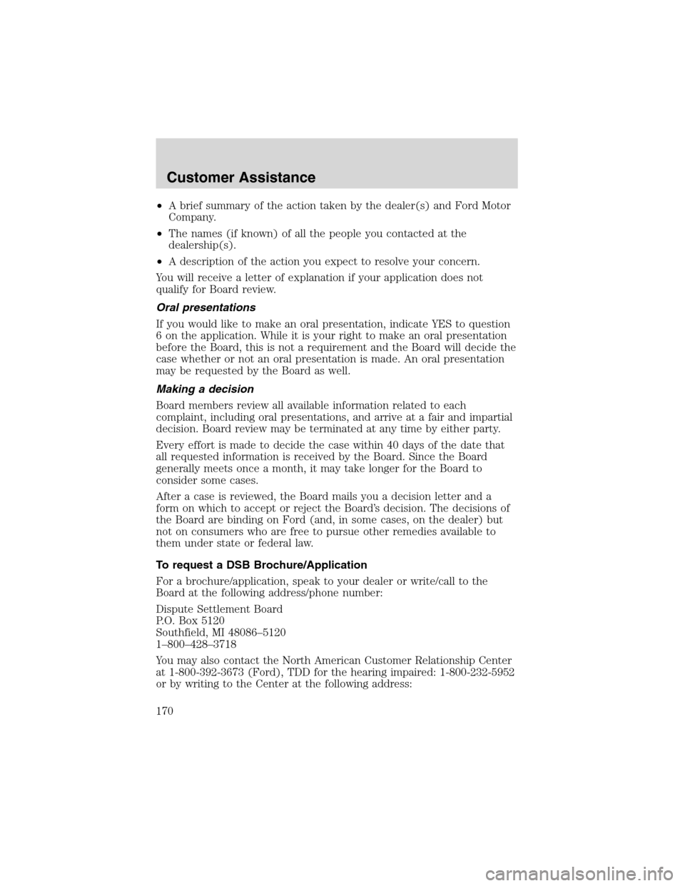 FORD F650 2003 10.G Owners Manual •A brief summary of the action taken by the dealer(s) and Ford Motor
Company.
•The names (if known) of all the people you contacted at the
dealership(s).
•A description of the action you expect 