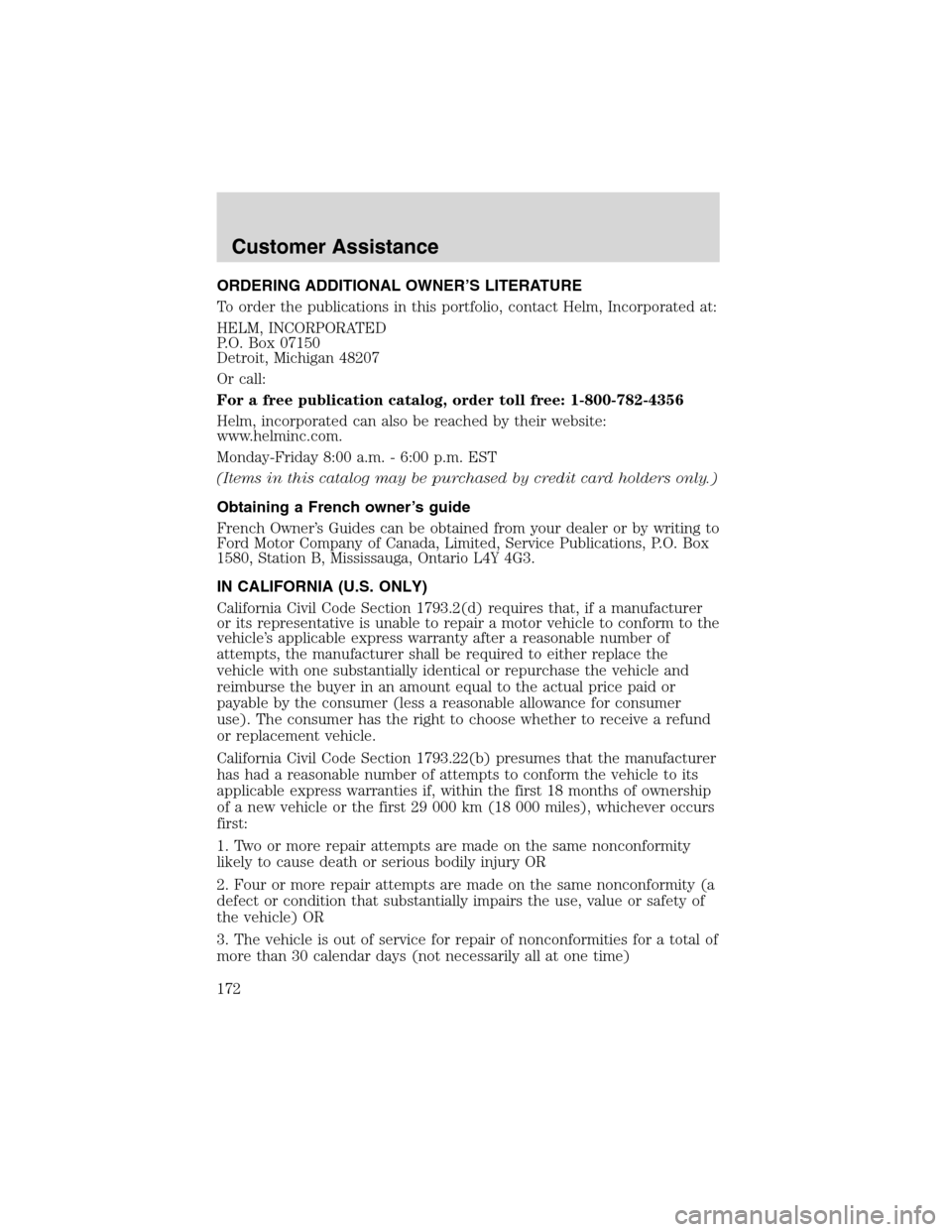 FORD F650 2003 10.G Owners Manual ORDERING ADDITIONAL OWNER’S LITERATURE
To order the publications in this portfolio, contact Helm, Incorporated at:
HELM, INCORPORATED
P.O. Box 07150
Detroit, Michigan 48207
Or call:
For a free publi