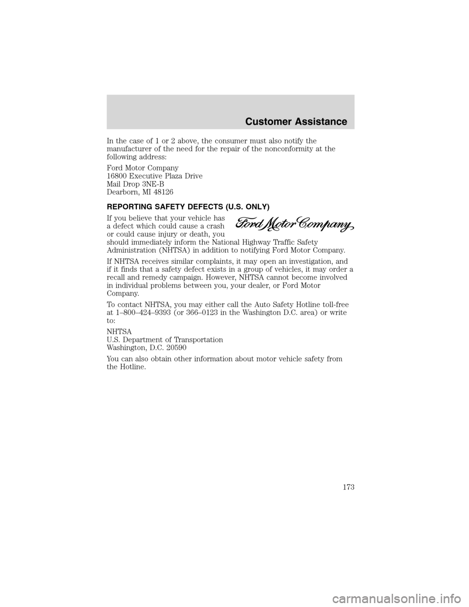FORD F650 2003 10.G Owners Manual In the case of 1 or 2 above, the consumer must also notify the
manufacturer of the need for the repair of the nonconformity at the
following address:
Ford Motor Company
16800 Executive Plaza Drive
Mai