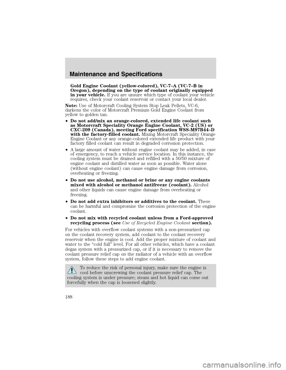 FORD F650 2003 10.G Owners Manual Gold Engine Coolant (yellow-colored), VC-7–A (VC-7–Bin
Oregon), depending on the type of coolant originally equipped
in your vehicle.If you are unsure which type of coolant your vehicle
requires, FORD F650 2003 10.G Owners Manual Gold Engine Coolant (yellow-colored), VC-7–A (VC-7–Bin
Oregon), depending on the type of coolant originally equipped
in your vehicle.If you are unsure which type of coolant your vehicle
requires,